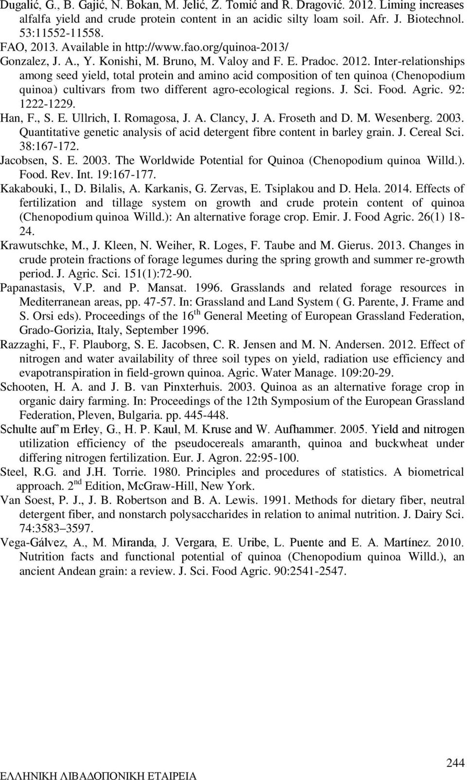 Inter-relationships among seed yield, total protein and amino acid composition of ten quinoa (Chenopodium quinoa) cultivars from two different agro-ecological regions. J. Sci. Food. Agric.