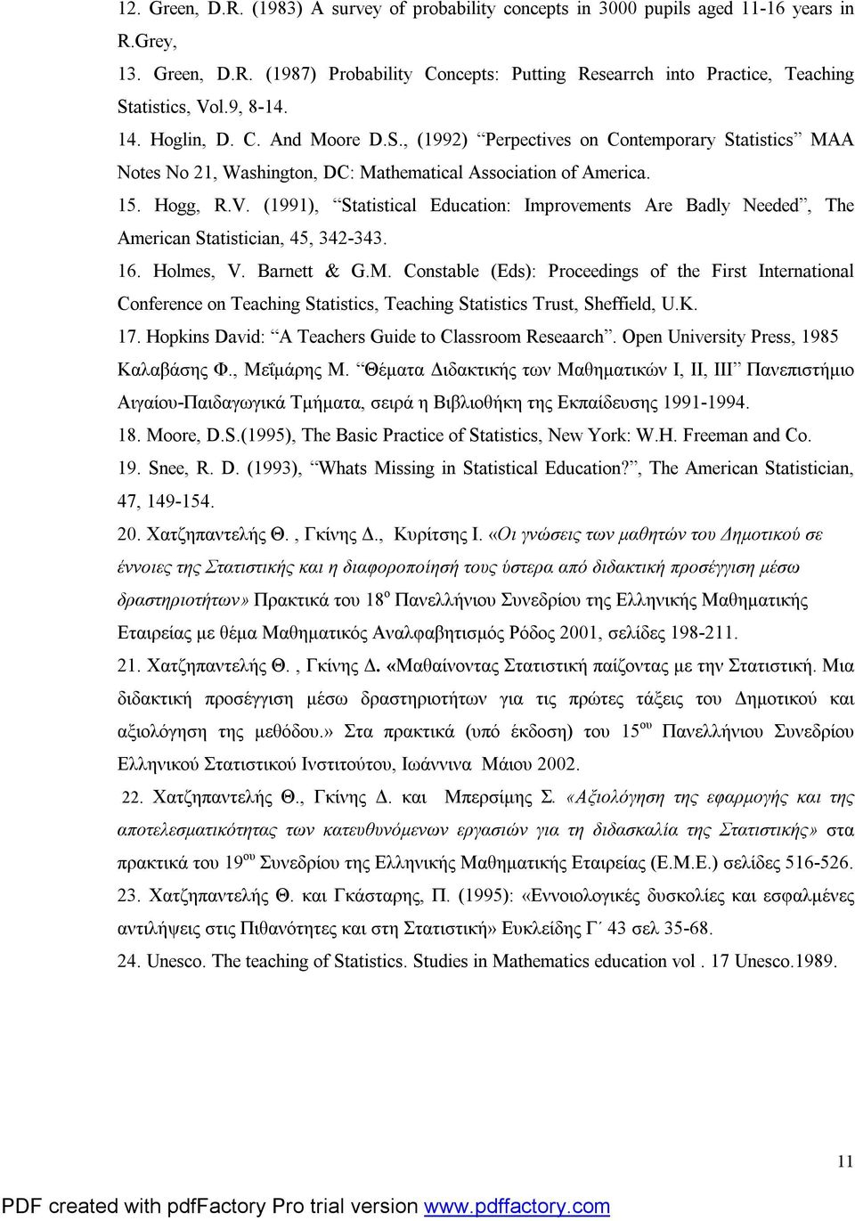 (1991), Statistical Education: Improvements Are Badly Needed, The American Statistician, 45, 342-343. 16. Holmes, V. Barnett & G.M.