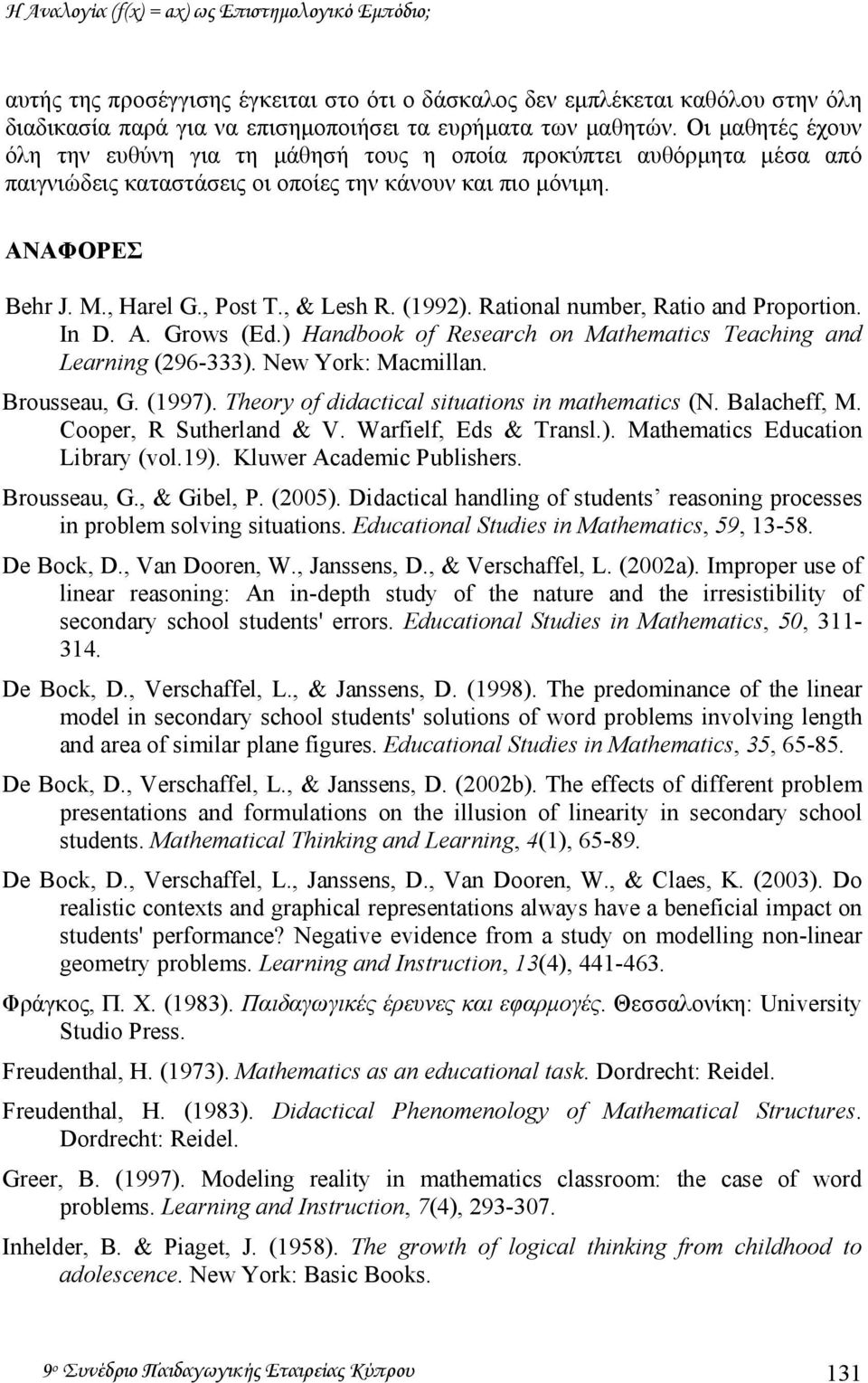 (1992). Rational number, Ratio and Proportion. In D. A. Grows (Ed.) Handbook of Research on Mathematics Teaching and Learning (296-333). New York: Macmillan. Brousseau, G. (1997).