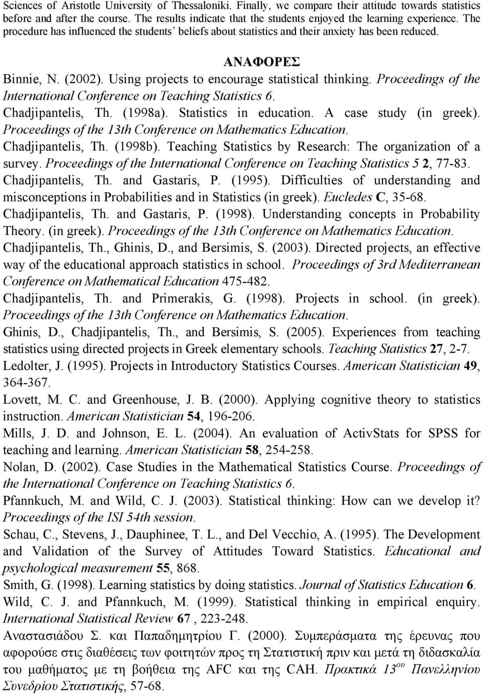 (2002). Using projects to encourage statistical thinking. Proceedings of the International Conference on Teaching Statistics 6. Chadjipantelis, Th. (1998a). Statistics in education.