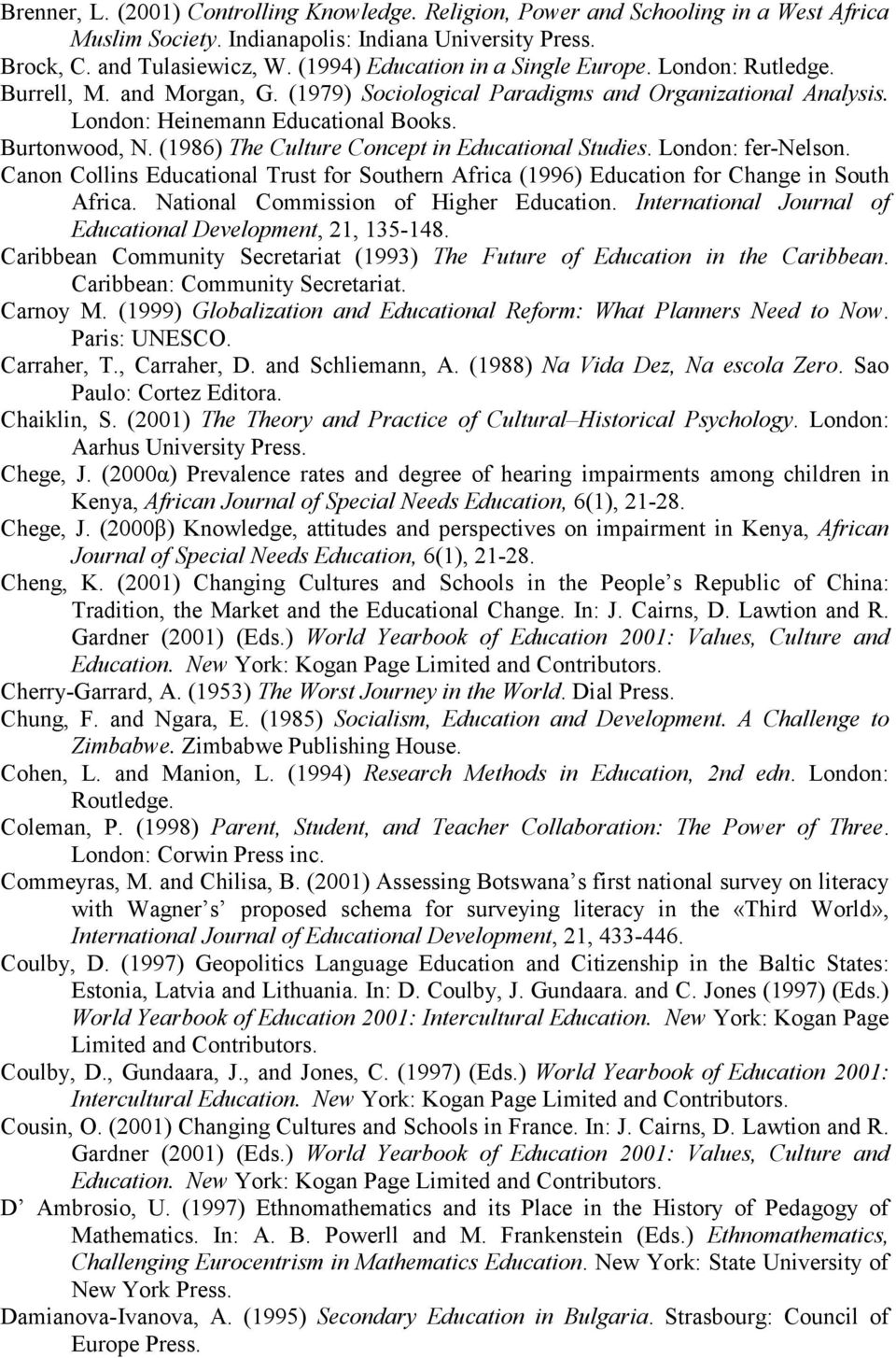 (1986) The Culture Concept in Educational Studies. London: fer-nelson. Canon Collins Educational Trust for Southern Africa (1996) Education for Change in South Africa.