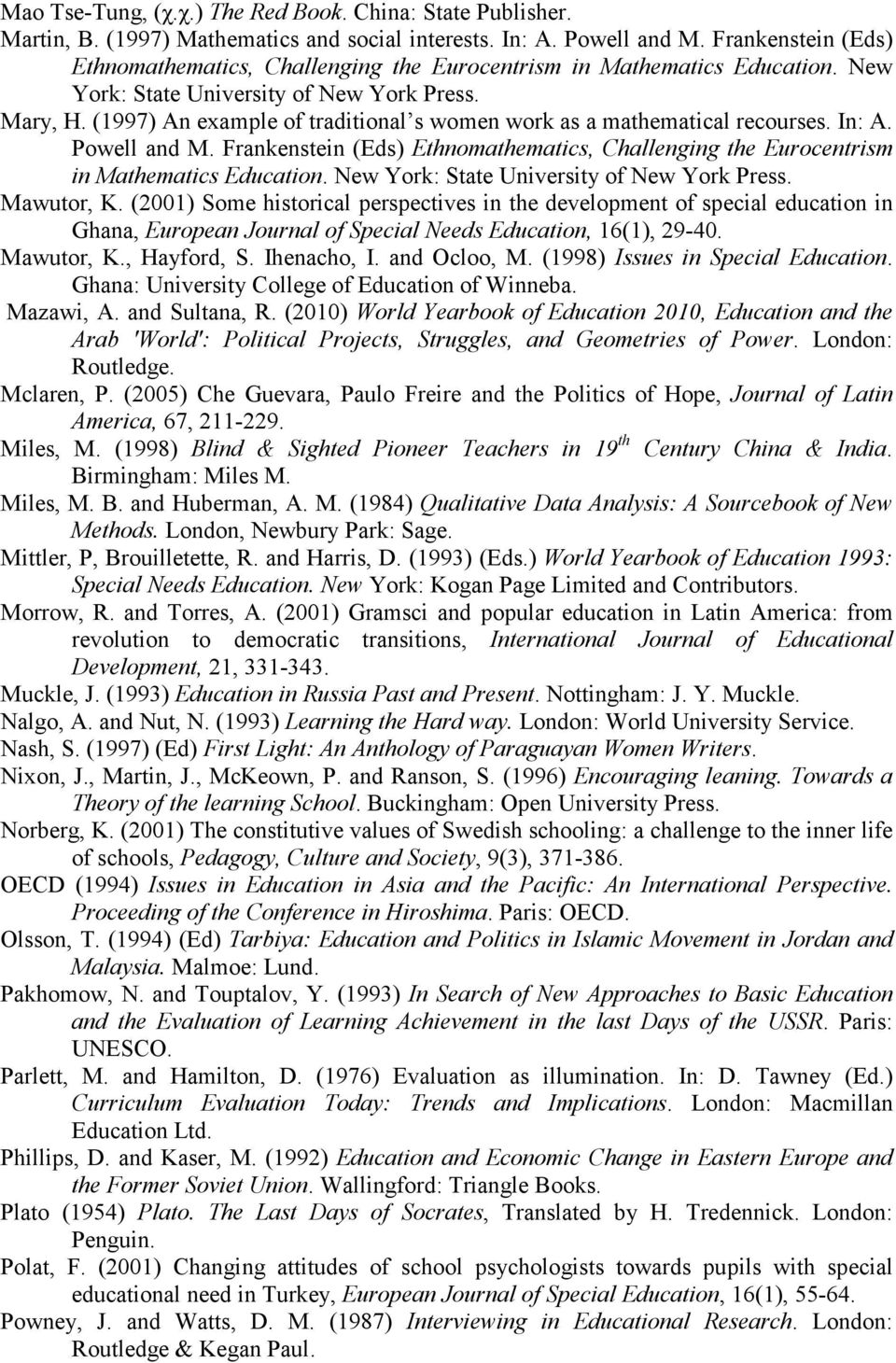 (1997) An example of traditional s women work as a mathematical recourses. In: A. Powell and M. Frankenstein (Eds) Ethnomathematics, Challenging the Eurocentrism in Mathematics Education.