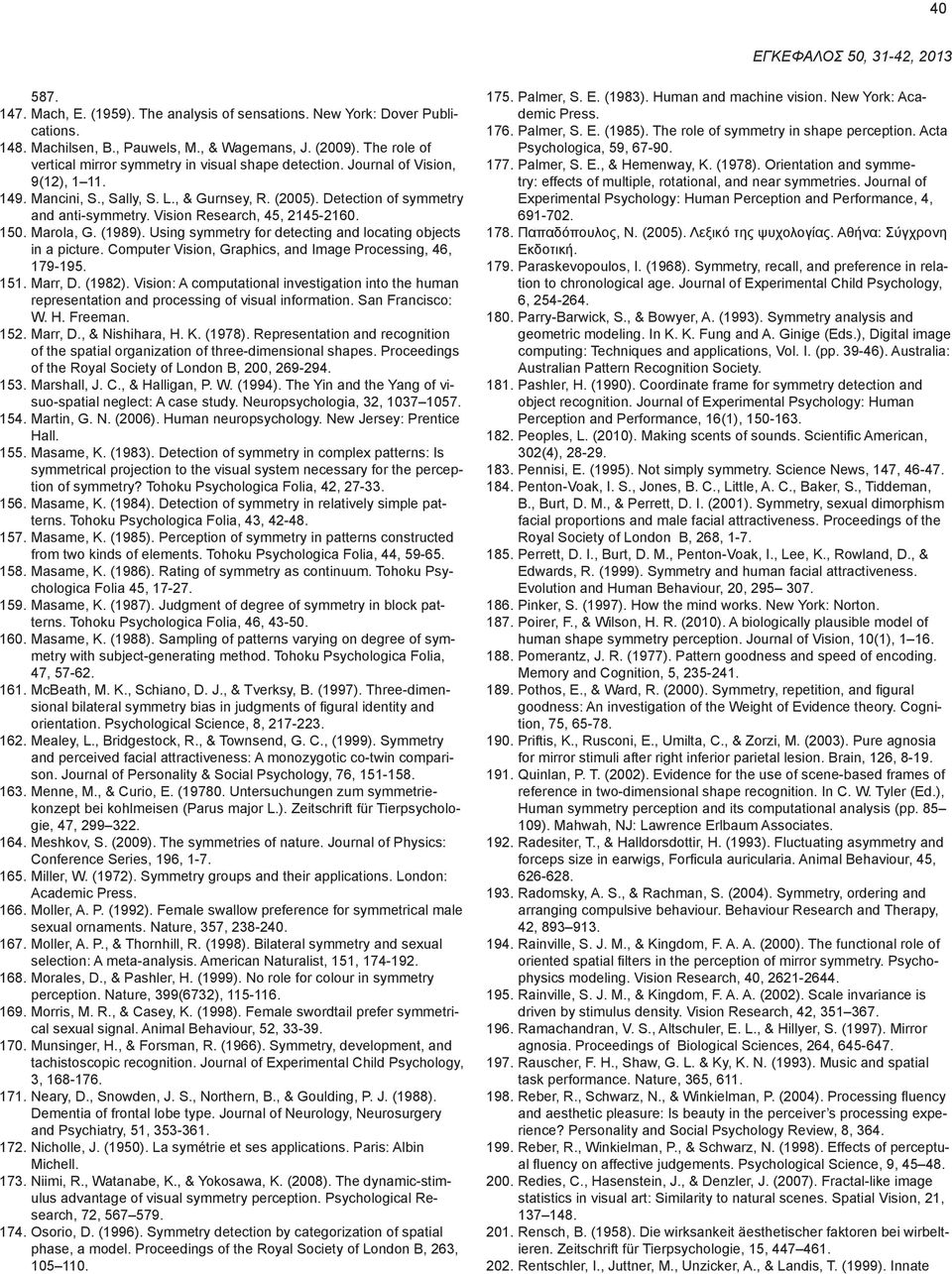 Vision Research, 45, 2145-2160. 150. Marola, G. (1989). Using symmetry for detecting and locating objects in a picture. Computer Vision, Graphics, and Image Processing, 46, 179-195. 151. Marr, D.