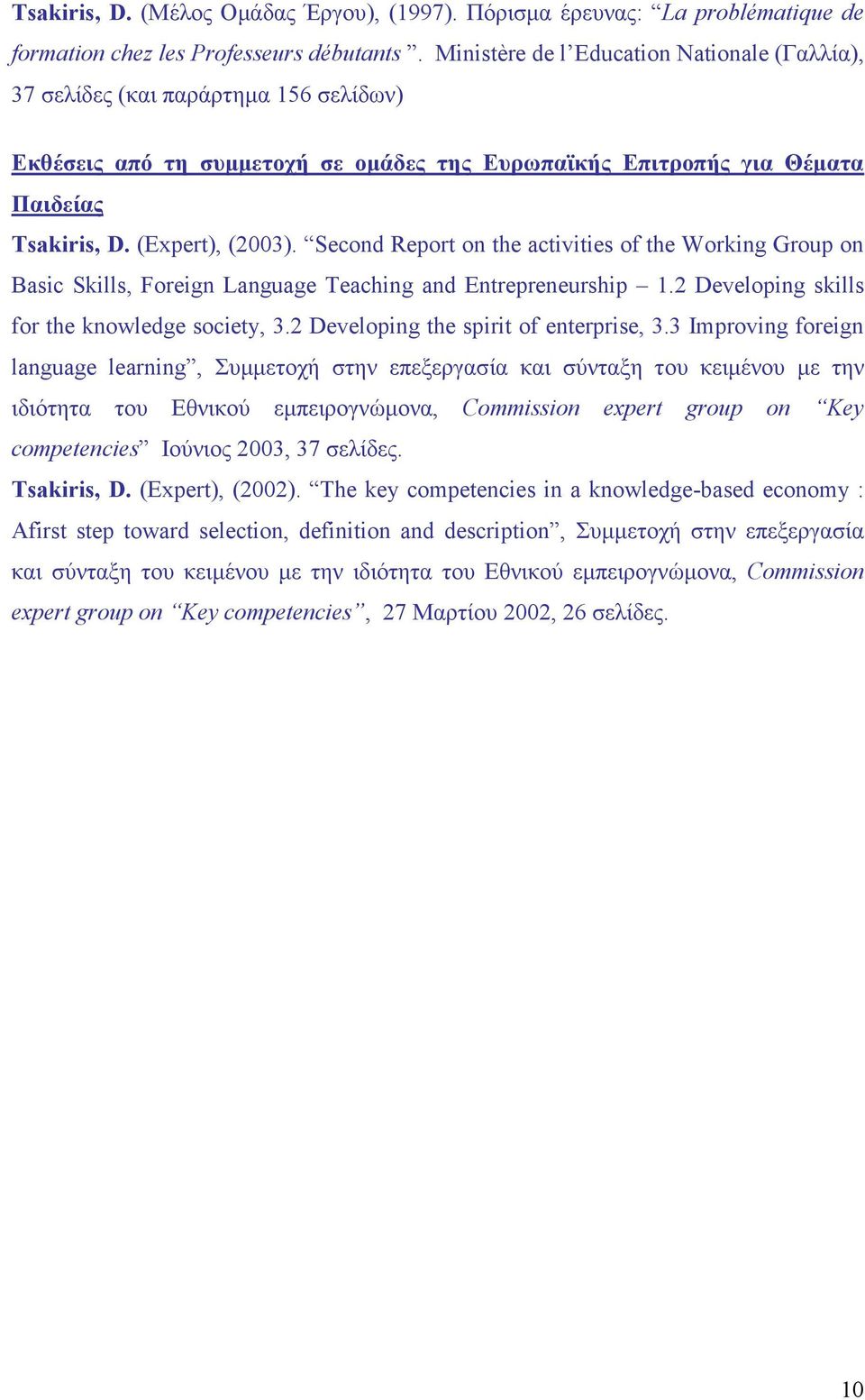 Second Report on the activities of the Working Group on Basic Skills, Foreign Language Teaching and Entrepreneurship 1.2 Developing skills for the knowledge society, 3.