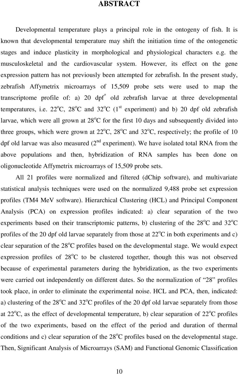 However, its effect on the gene expression pattern has not previously been attempted for zebrafish.