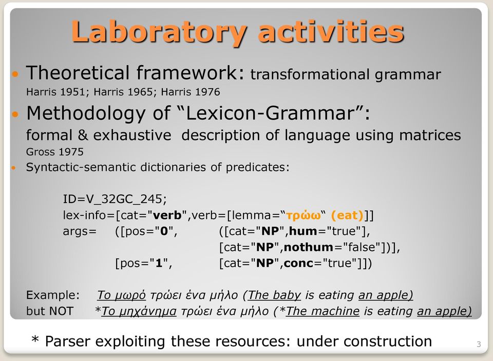 lex-info=[cat="verb",verb=[lemma= τρώω (eat)]] args= ([pos="0", ([cat="np",hum="true"], [cat="np",nothum="false"])], [pos="1", [cat="np",conc="true"]])