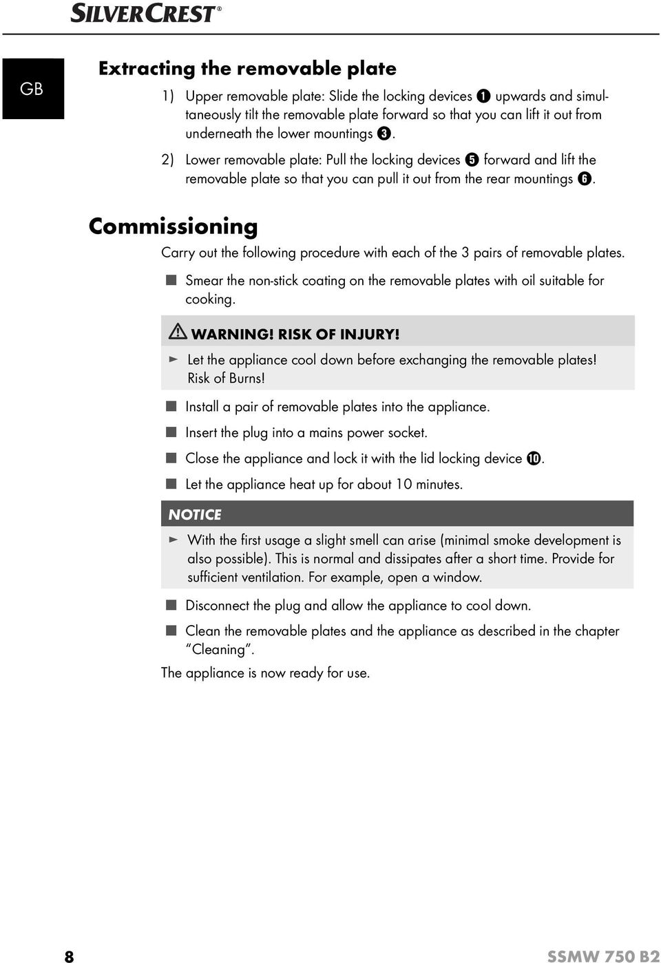 Commissioning Carry out the following procedure with each of the 3 pairs of removable plates. Smear the non-stick coating on the removable plates with oil suitable for cooking. WARNING!