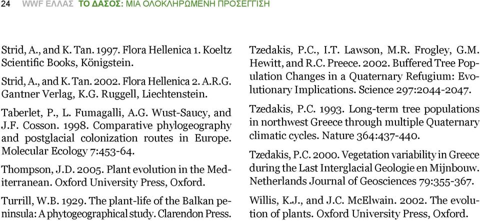 Molecular Ecology 7:453-64. Thompson, J.D. 2005. Plant evolution in the Mediterranean. Oxford University Press, Oxford. Turrill, W.B. 1929.