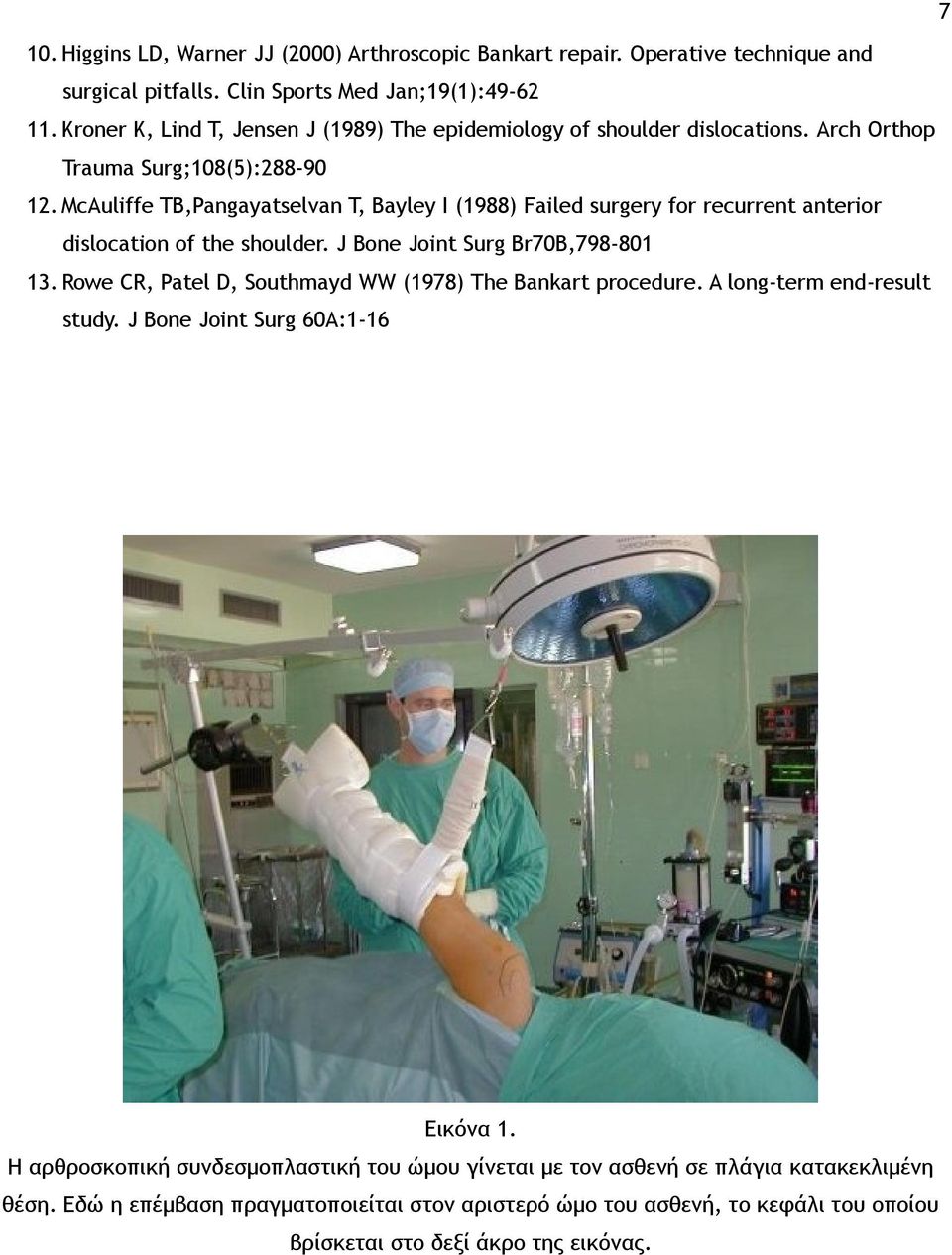 McAuliffe TB,Pangayatselvan T, Bayley I (1988) Failed surgery for recurrent anterior dislocation of the shoulder. J Bone Joint Surg Br70B,798-801 13.