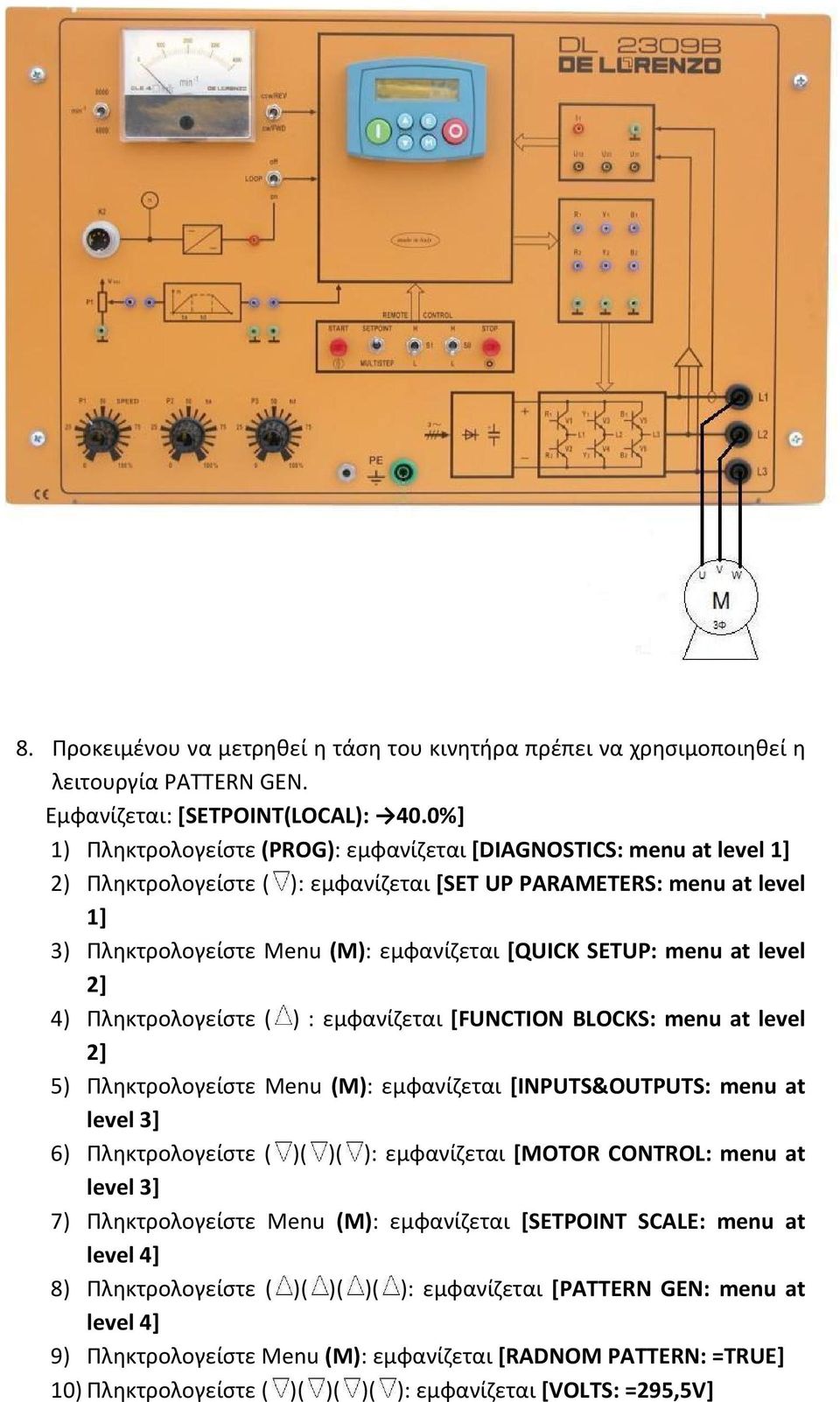 SETUP: menu at level 2] 4) Πληκτρολογείστε ( ) : εμφανίζεται [FUNCTION BLOCKS: menu at level 2] 5) Πληκτρολογείστε Menu (M): εμφανίζεται [INPUTS&OUTPUTS: menu at level 3] 6) Πληκτρολογείστε ( )( )(