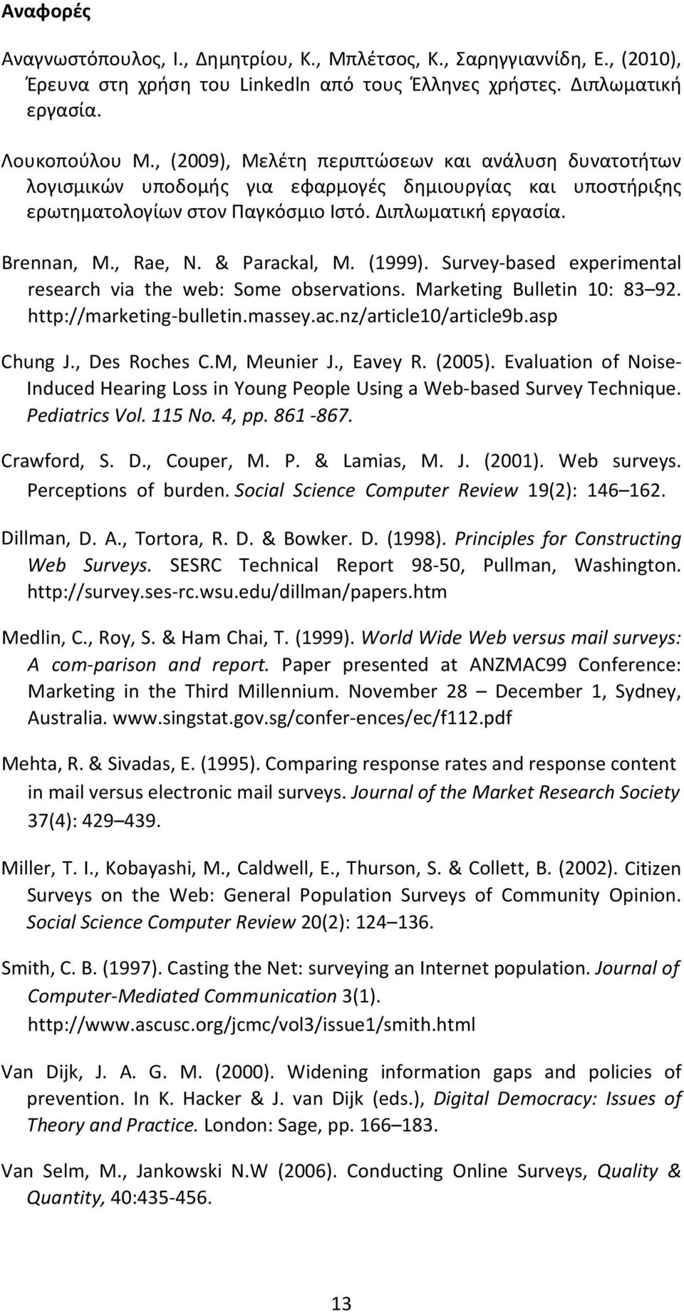 & Parackal, M. (1999). Survey based experimental research via the web: Some observations. Marketing Bulletin 10: 83 92. http://marketing bulletin.massey.ac.nz/article10/article9b.asp Chung J.