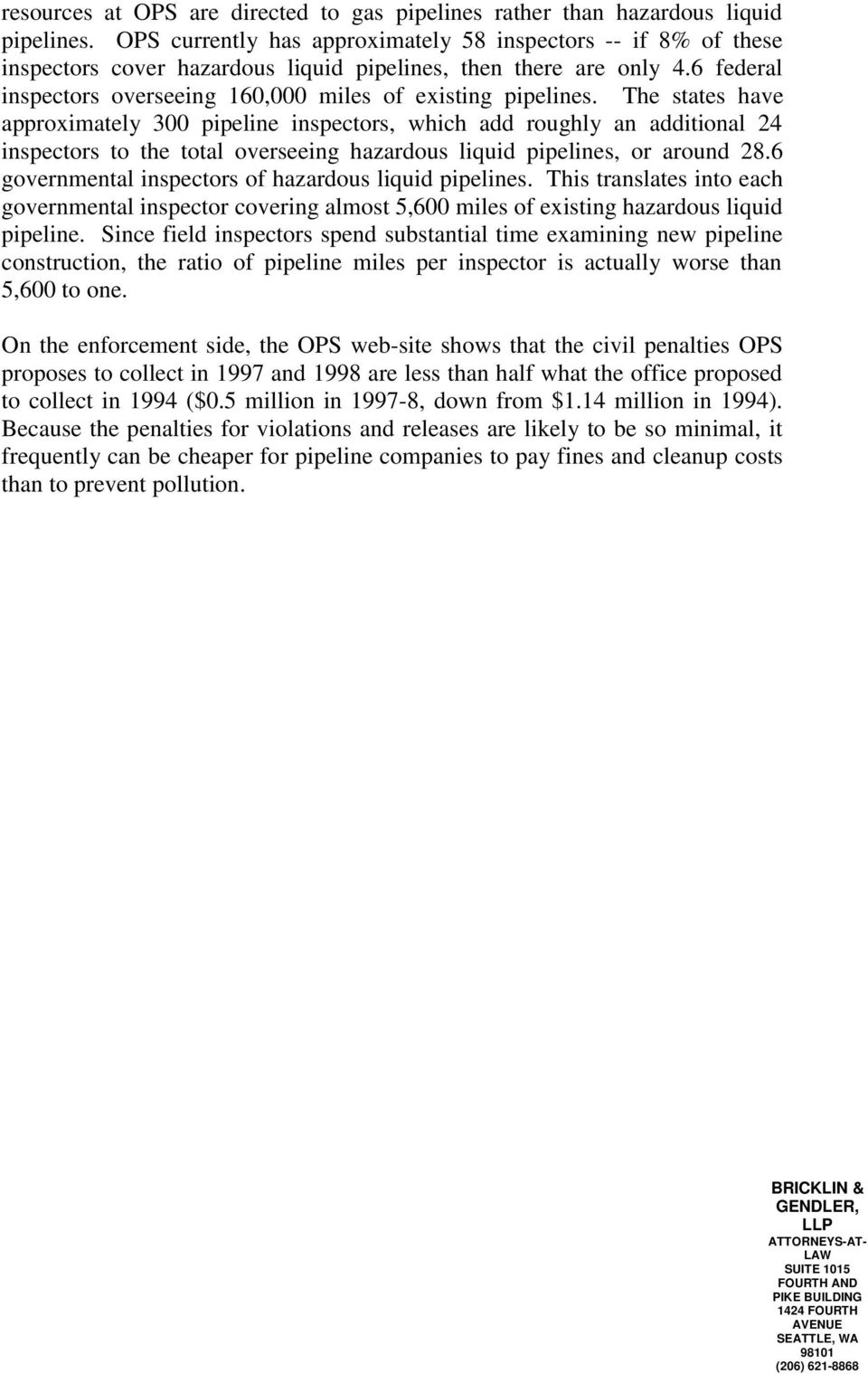 The states have approximately 300 pipeline inspectors, which add roughly an additional 24 inspectors to the total overseeing hazardous liquid pipelines, or around 28.