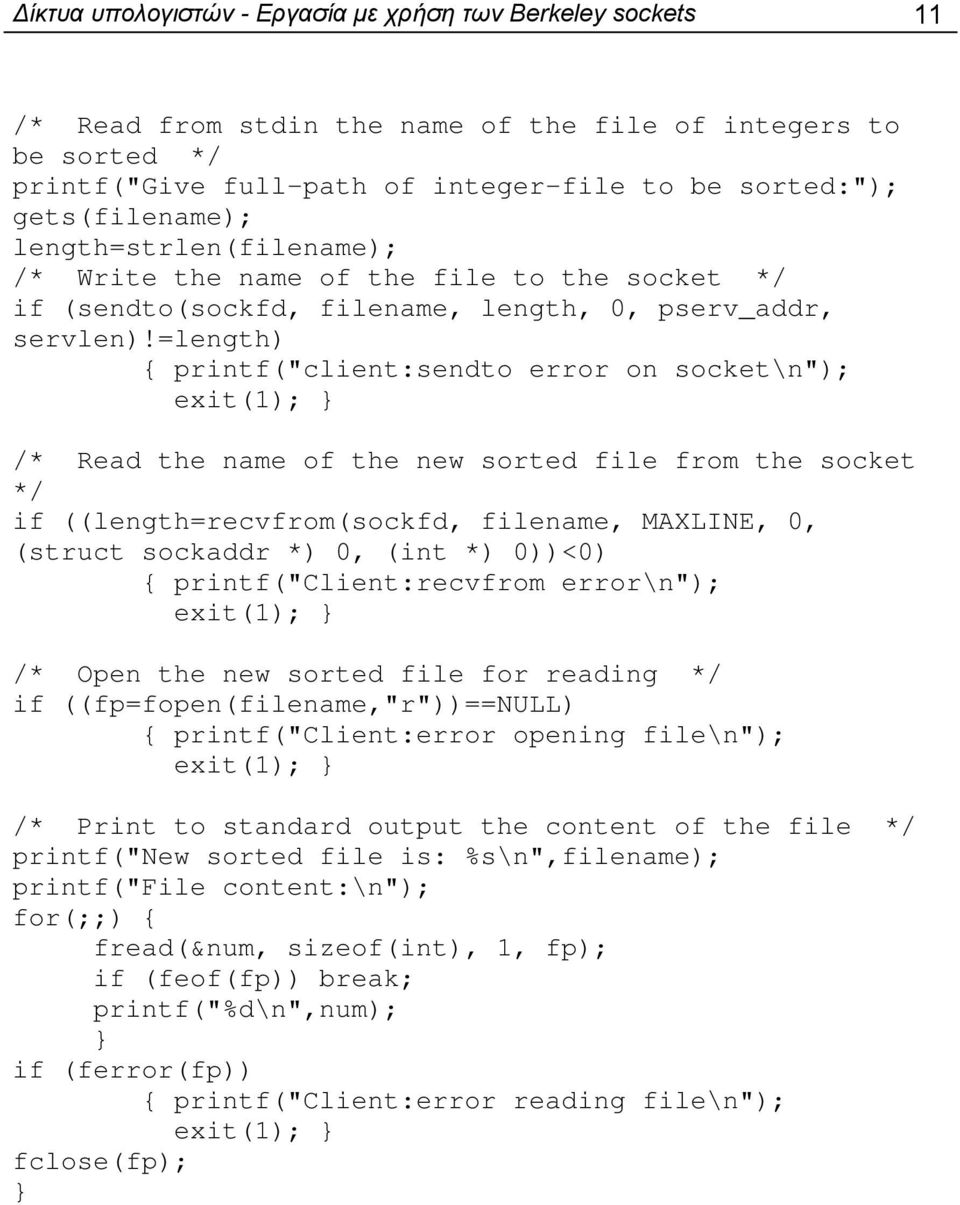 =length) { printf("client:sendto error on socket\n"); / Read the name of the new sorted file from the socket / if ((length=recvfrom(sockfd, filename, MAXLINE, 0, (struct sockaddr ) 0, (int ) 0))<0) {