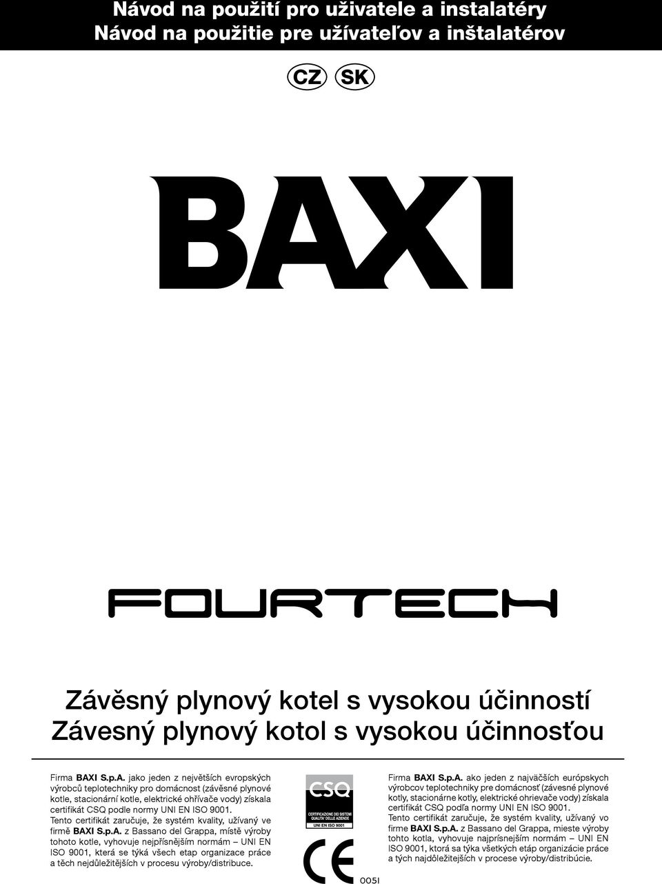 Tento certifikát zaručuje, že systém kvality, užívaný ve firmě BAX