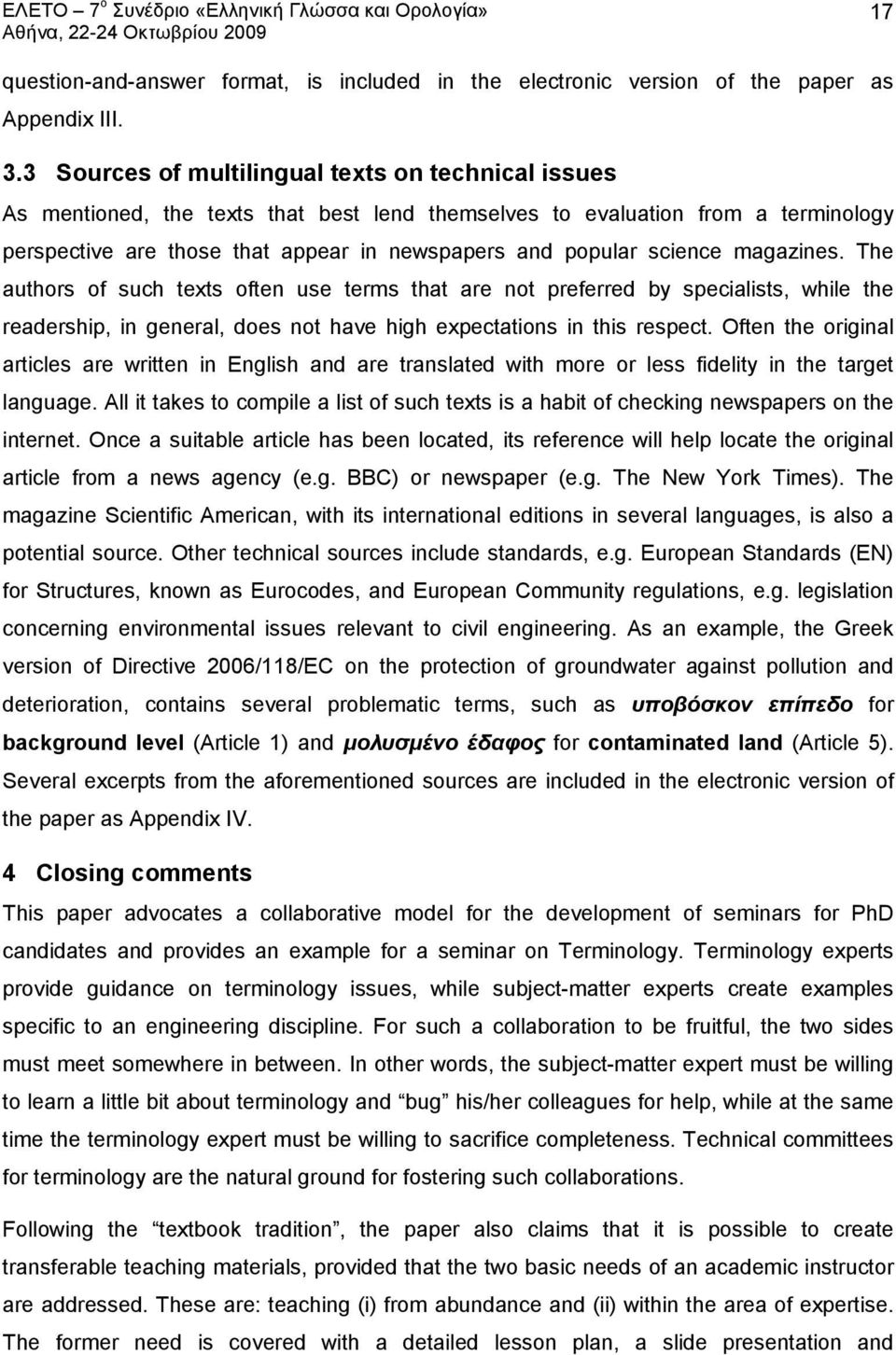 science magazines. The authors of such texts often use terms that are not preferred by specialists, while the readership, in general, does not have high expectations in this respect.