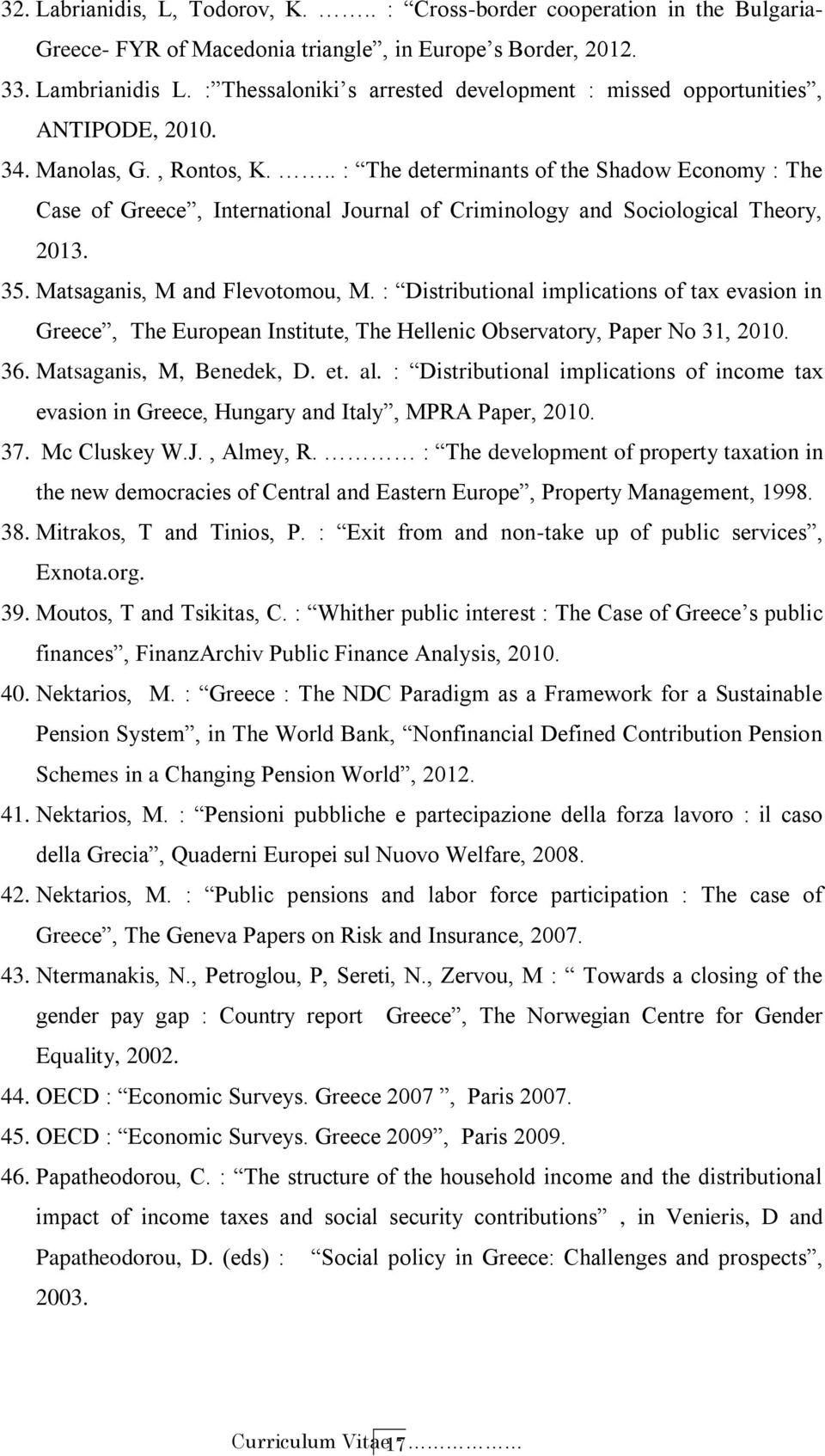 .. : The determinants of the Shadow Economy : The Case of Greece, International Journal of Criminology and Sociological Theory, 2013. 35. Matsaganis, M and Flevotomou, M.