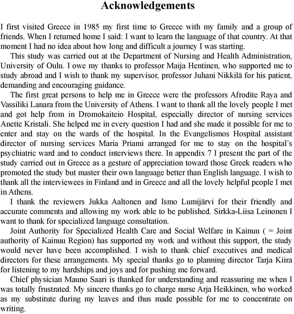 I owe my thanks to professor Maija Hentinen, who supported me to study abroad and I wish to thank my supervisor, professor Juhani Nikkilä for his patient, demanding and encouraging guidance.