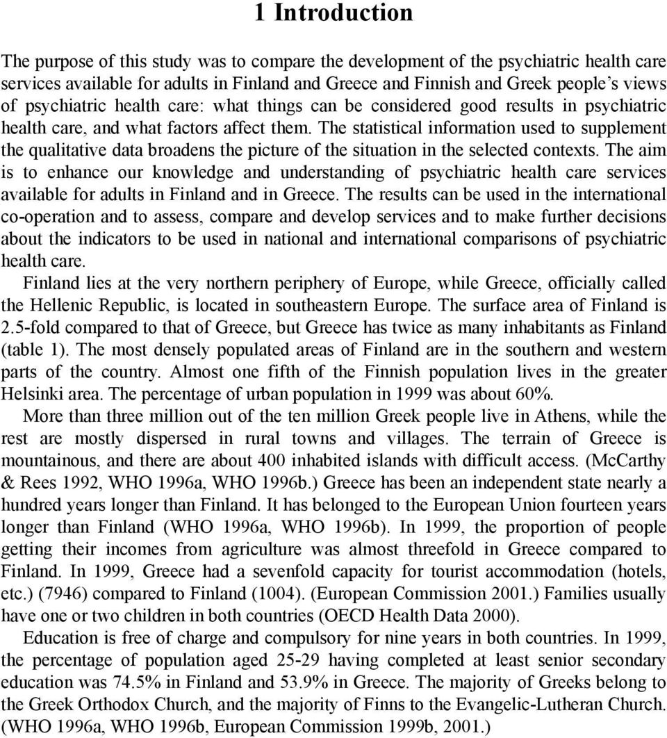 The statistical information used to supplement the qualitative data broadens the picture of the situation in the selected contexts.