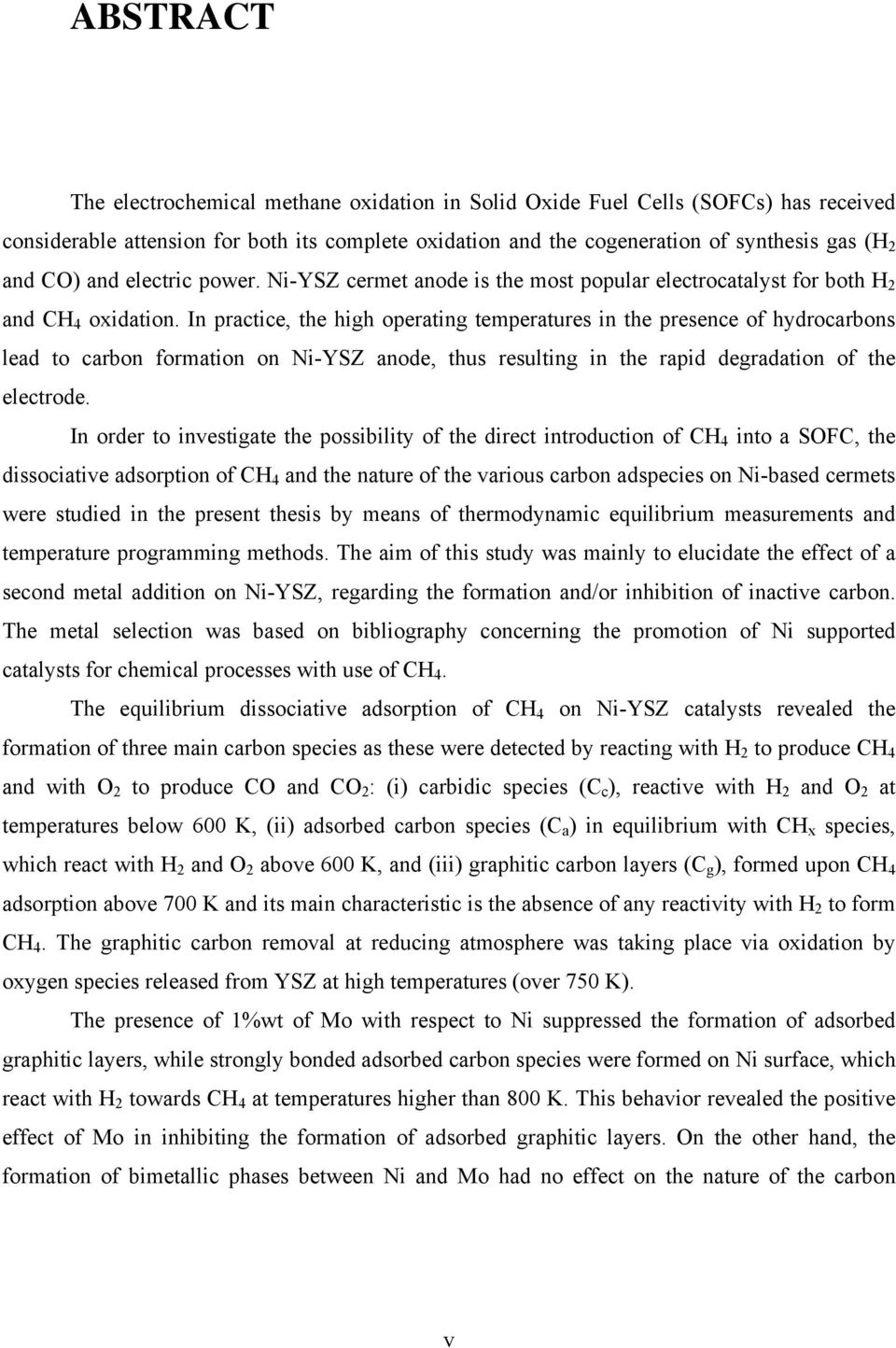 In practice, the high operating temperatures in the presence of hydrocarbons lead to carbon formation on Ni-YSZ anode, thus resulting in the rapid degradation of the electrode.