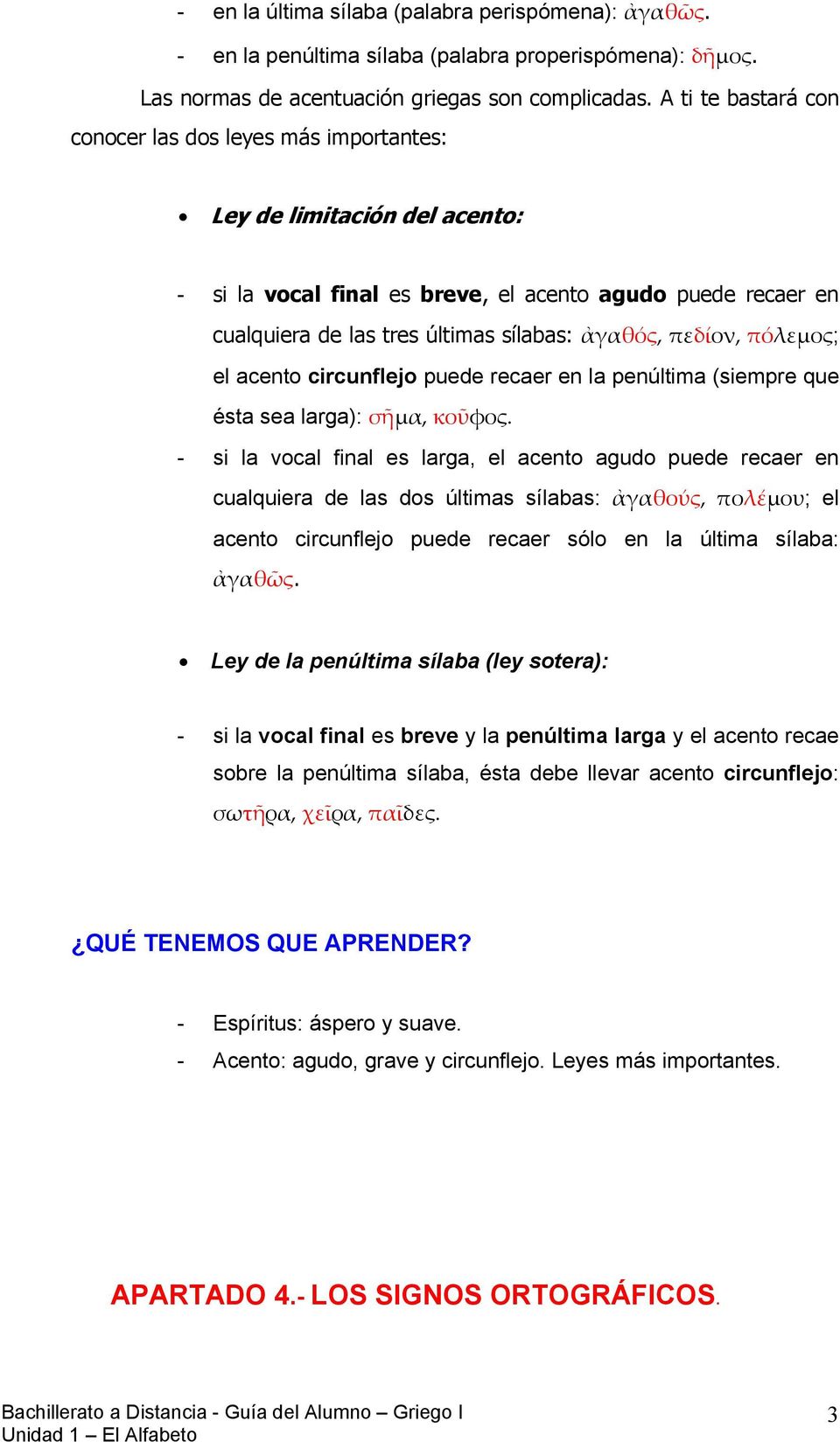 acento circunflejo puede recaer en la penúltima (siempre que ésta sea larga):,.