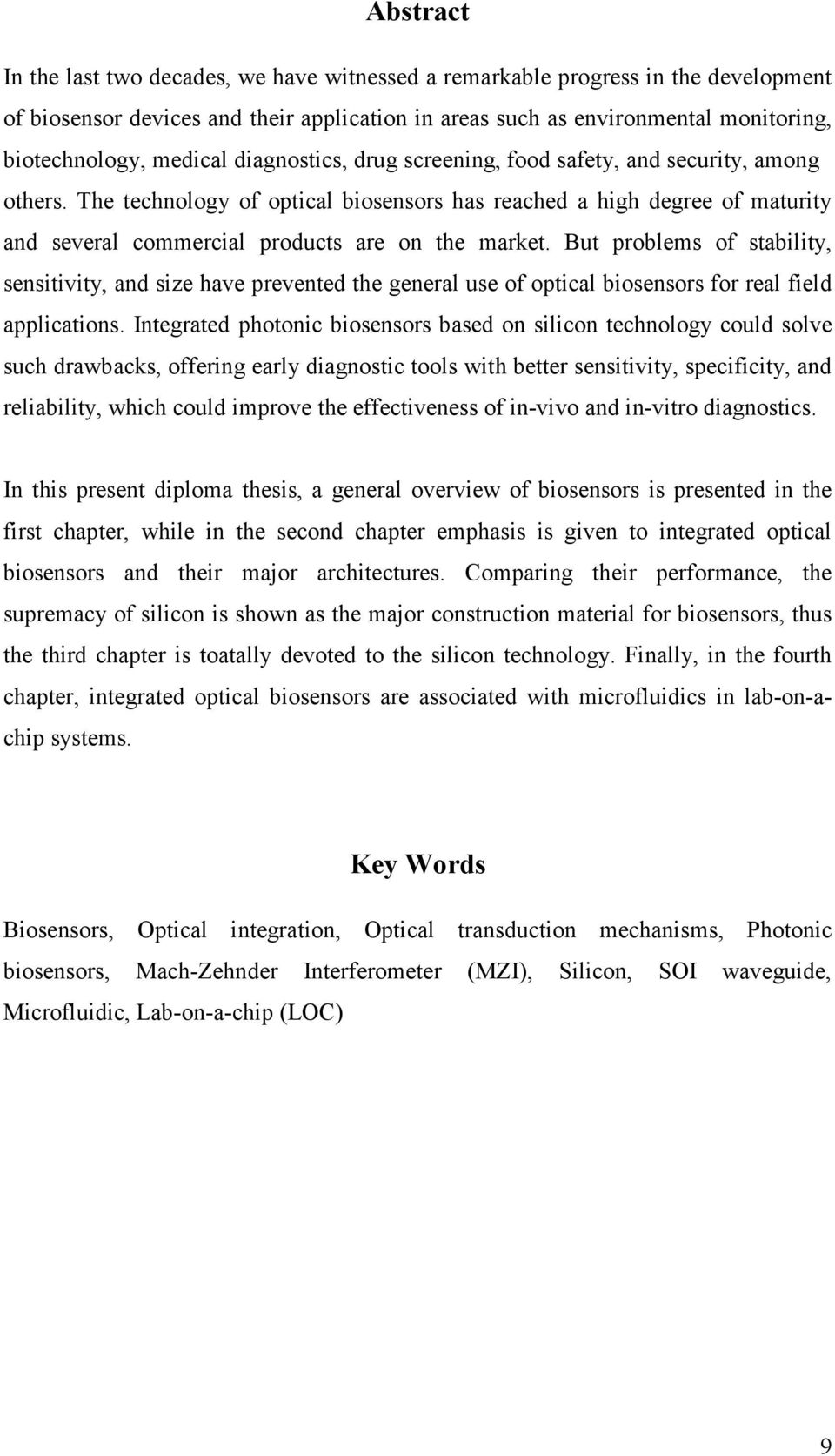 The technology of optical biosensors has reached a high degree of maturity and several commercial products are on the market.