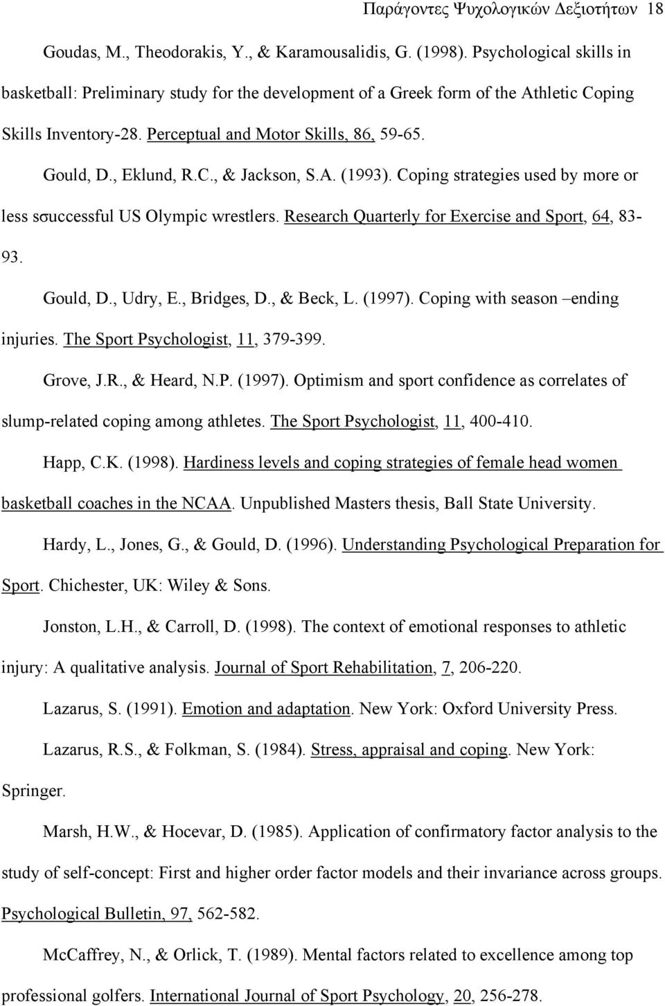 A. (1993). Coping strategies used by more or less sσuccessful US Olympic wrestlers. Research Quarterly for Exercise and Sport, 64, 83-93. Gould, D., Udry, E., Bridges, D., & Beck, L. (1997).
