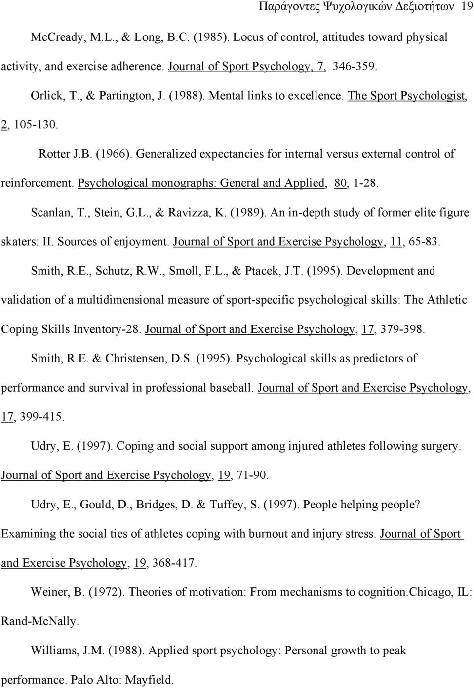 Psychological monographs: General and Applied, 80, 1-28. Scanlan, T., Stein, G.L., & Ravizza, K. (1989). An in-depth study of former elite figure skaters: II. Sources of enjoyment.