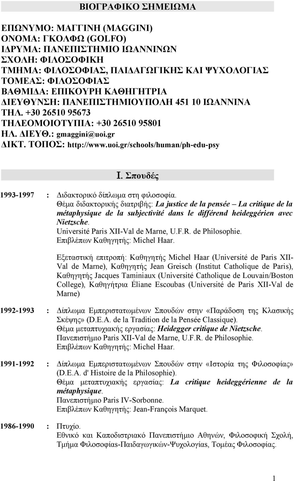 Σπουδές 1993-1997 : Διδακτορικό δίπλωμα στη φιλοσοφία.