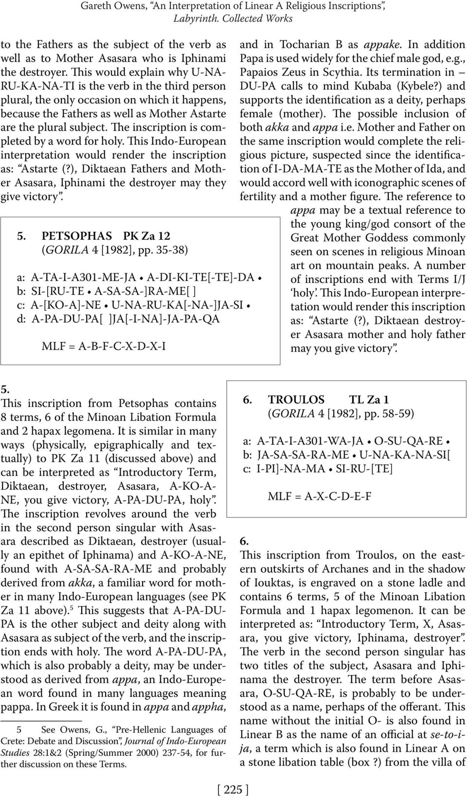 The inscription is completed by a word for holy. This Indo-European interpretation would render the inscription as: Astarte (?