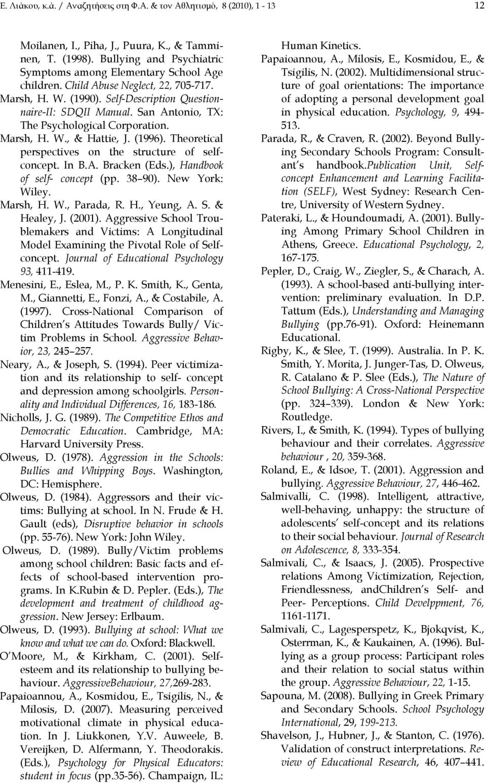 San Antonio, TX: The Psychological Corporation. Marsh, H. W., & Hattie, J. (1996). Theoretical perspectives on the structure of selfconcept. In B.A. Bracken (Eds.), Handbook of self- concept (pp.