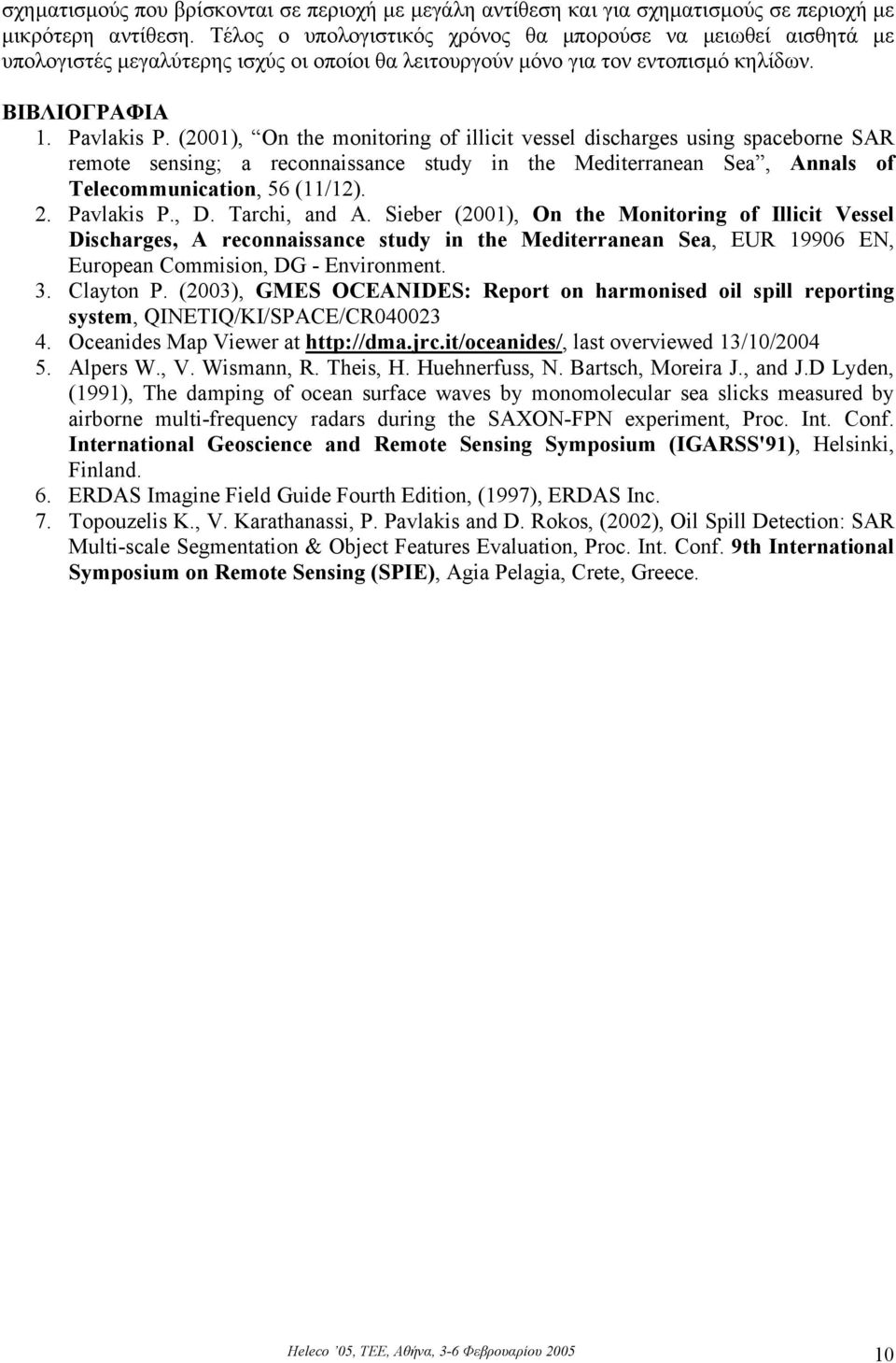 (2001), On the monitoring of illicit vessel discharges using spaceborne SAR remote sensing; a reconnaissance study in the Mediterranean Sea, Annals of Telecommunication, 56 (11/12). 2. Pavlakis P., D.