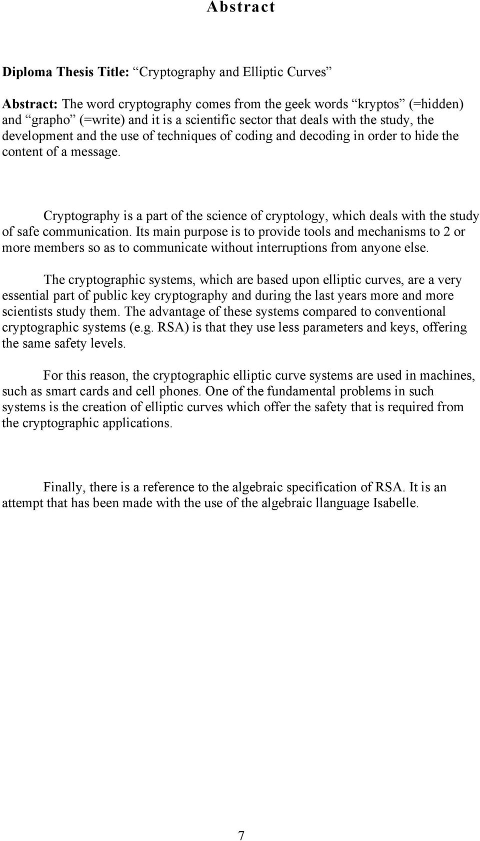 Cryptography is a part of the science of cryptology, which deals with the study of safe communication.