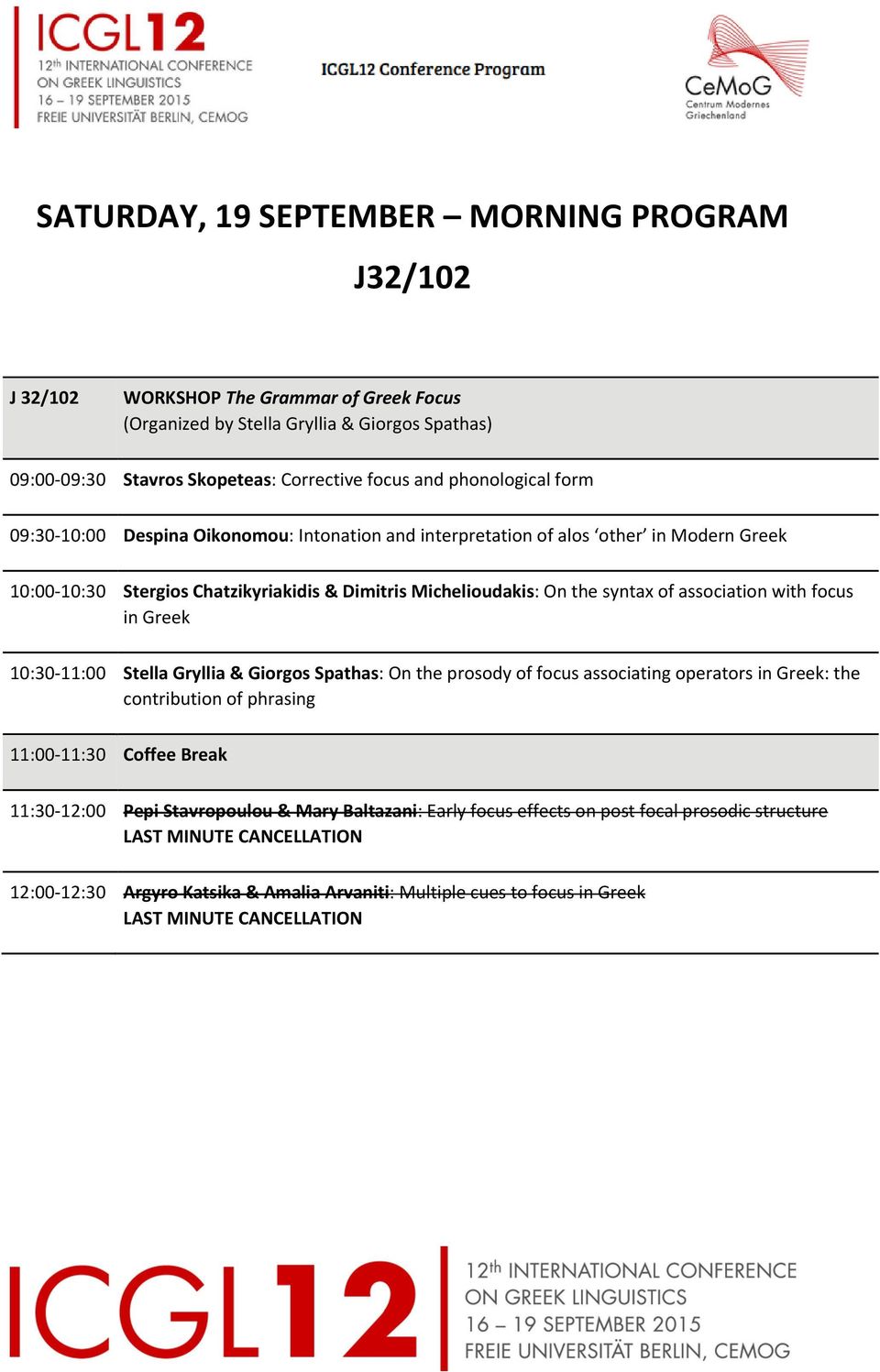 in Greek 10:30 11:00 Stella Gryllia & Giorgos Spathas: On the prosody of focus associating operators in Greek: the contribution of phrasing 11:30 12:00 Pepi Stavropoulou & Mary