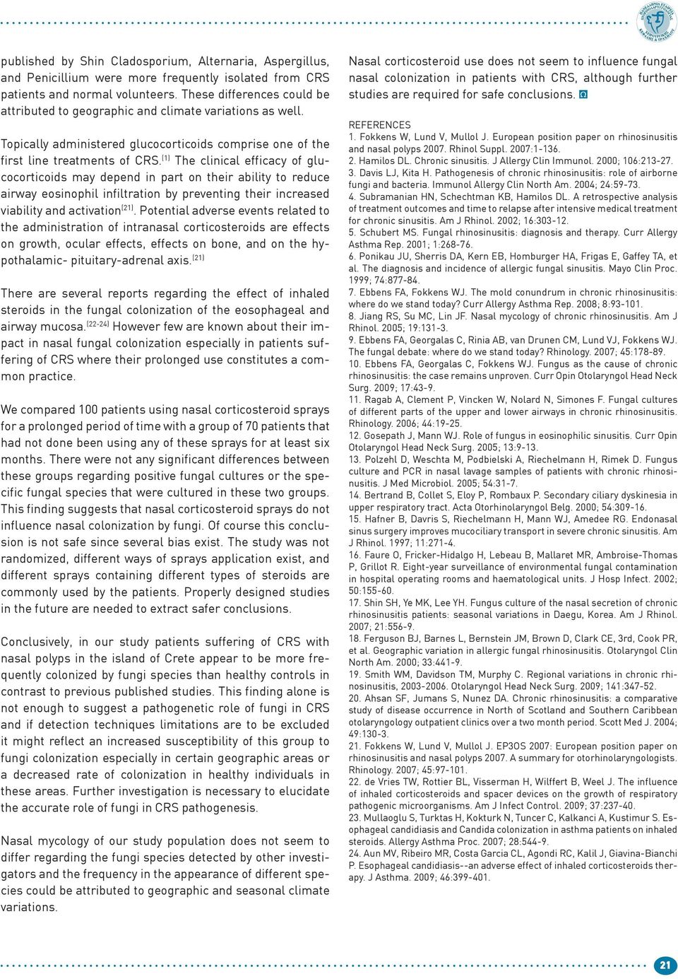 (1) The clinical efficacy of glucocorticoids may depend in part on their ability to reduce airway eosinophil infiltration by preventing their increased viability and activation (21).