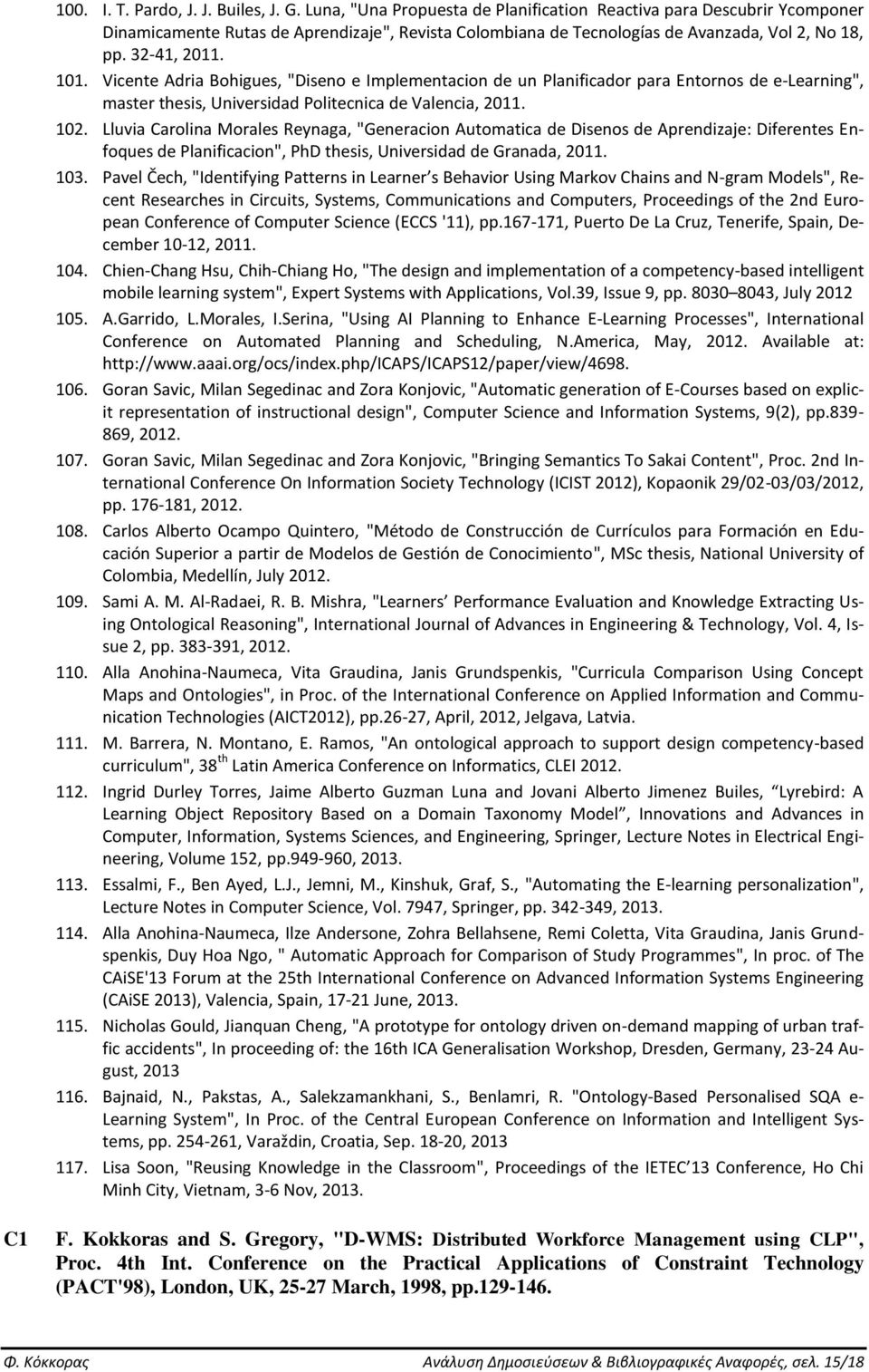 Vicente Adria Bohigues, "Diseno e Implementacion de un Planificador para Entornos de e-learning", master thesis, Universidad Politecnica de Valencia, 2011. 102.