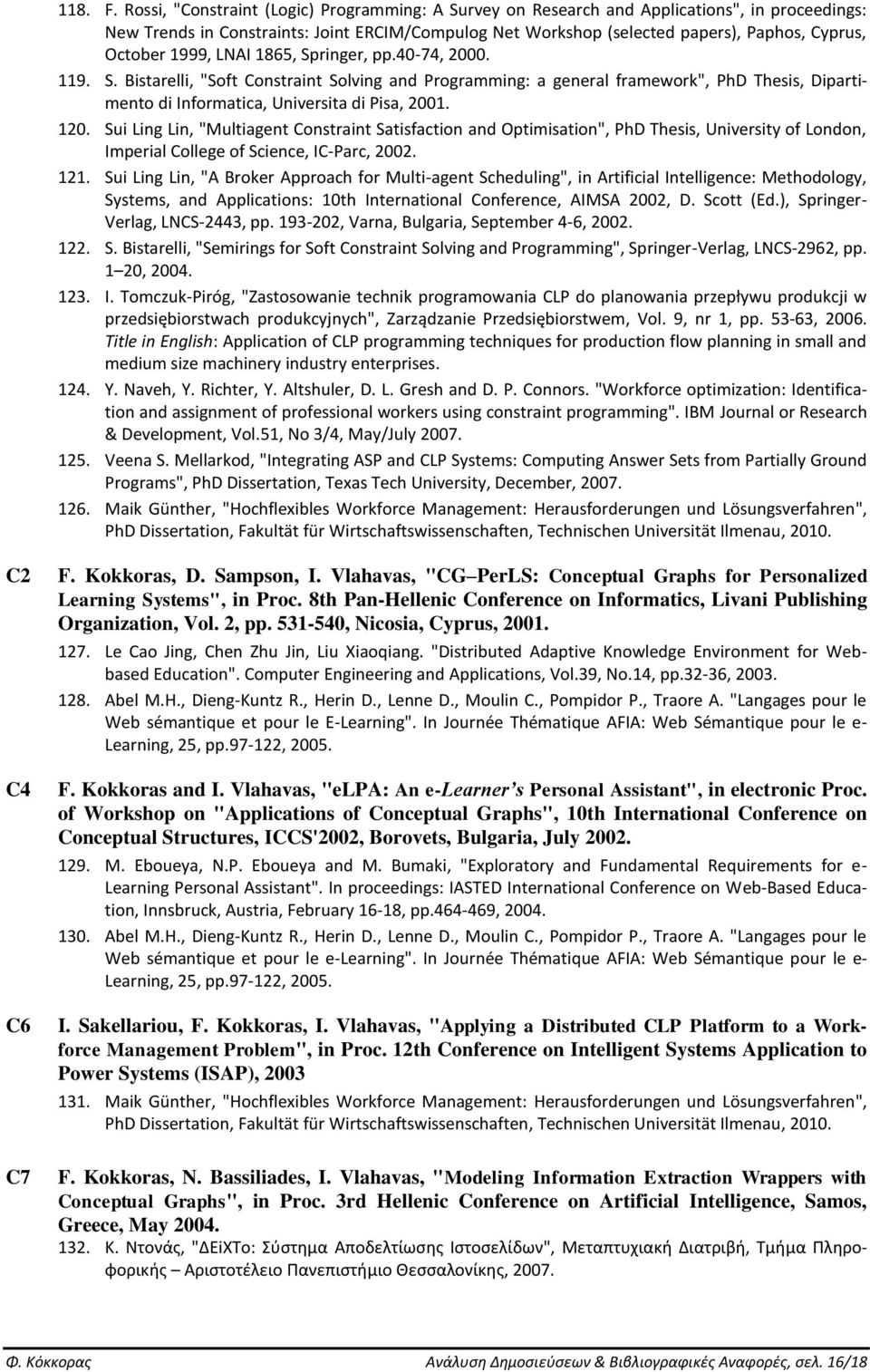 1999, LNAI 1865, Springer, pp.40-74, 2000. 119. S. Bistarelli, "Soft Constraint Solving and Programming: a general framework", PhD Thesis, Dipartimento di Informatica, Universita di Pisa, 2001. 120.