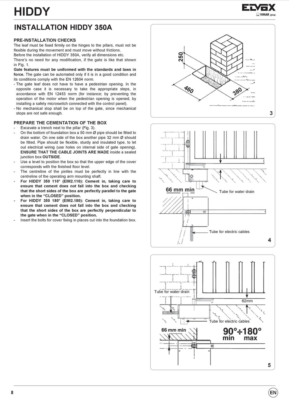 Gate features must be uniformed with the standards and laws in force. The gate can be automated only if it is in a good condition and its conditions comply with the EN 12604 norm.