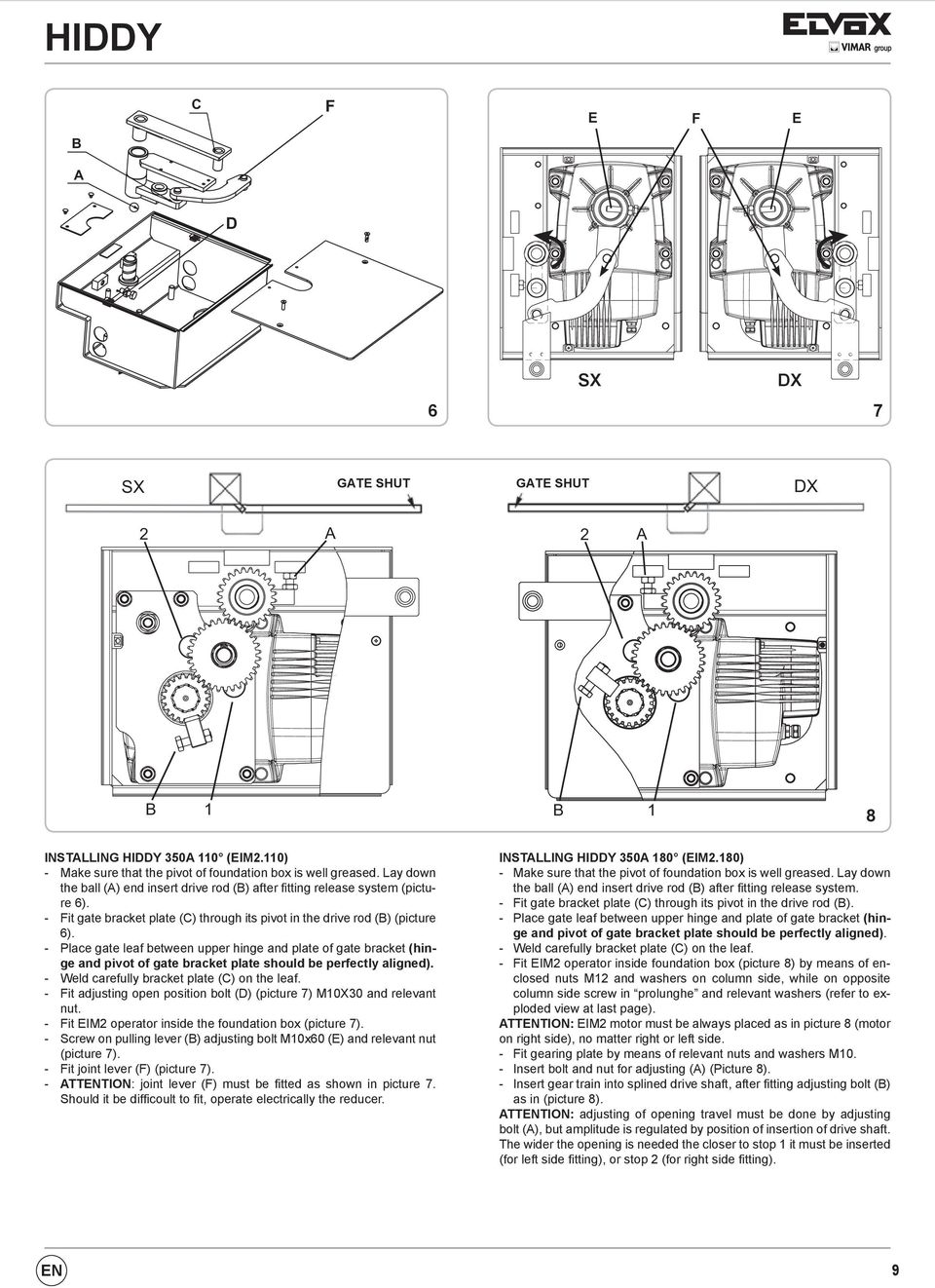 - Place gate leaf between upper hinge and plate of gate bracket (hinge and pivot of gate bracket plate should be perfectly aligned). - Weld carefully bracket plate (C) on the leaf.