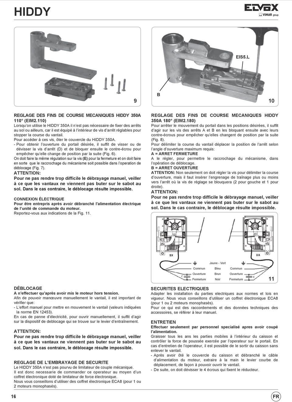 Pour accéder à ces vis, ôter le couvercle du HIDDY 350.