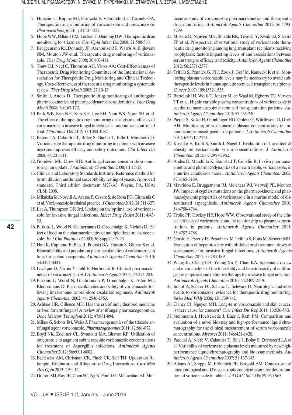 Curr Opin Infect Dis 2008; 21:580-586. 7. Brüggemann RJ, Donnelly JP, Aarnoutse RE, Warris A, Blijlevens NM, Mouton JW et al. Therapeutic drug monitoring of voriconazole.