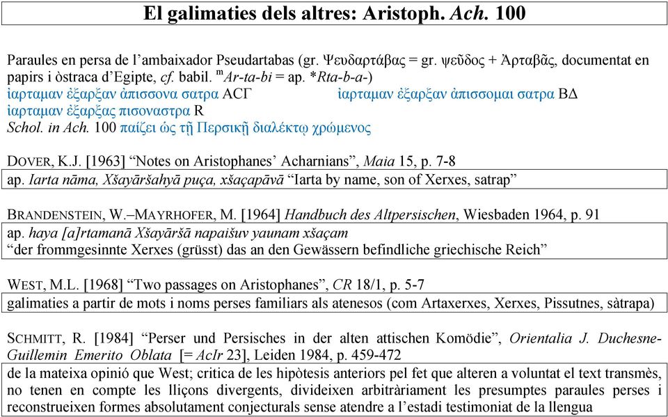 [1963] Notes on Aristophanes Acharnians, Maia 15, p. 7-8 ap. Iarta nāma, Xšayāršahyā puça, xšaçapāvā Iarta by name, son of Xerxes, satrap BRANDENSTEIN, W. MAYRHOFER, M.