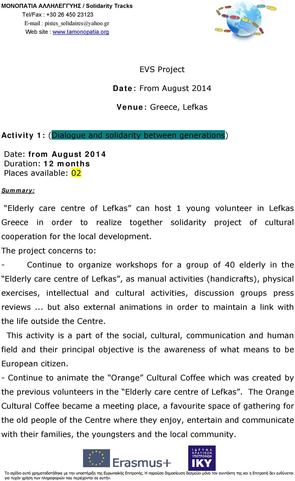 1 young volunteer in Lefkas Greece in order to realize together solidarity project of cultural cooperation for the local development.