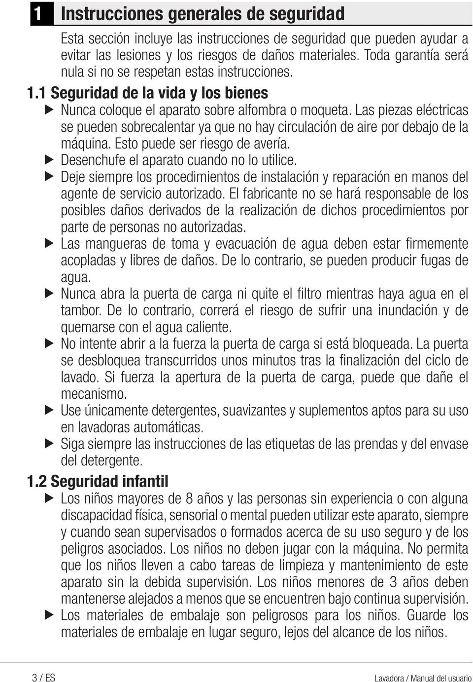 Las piezas eléctricas se pueden sobrecalentar ya que no hay circulación de aire por debajo de la máquina. Esto puede ser riesgo de avería. u Desenchufe el aparato cuando no lo utilice.