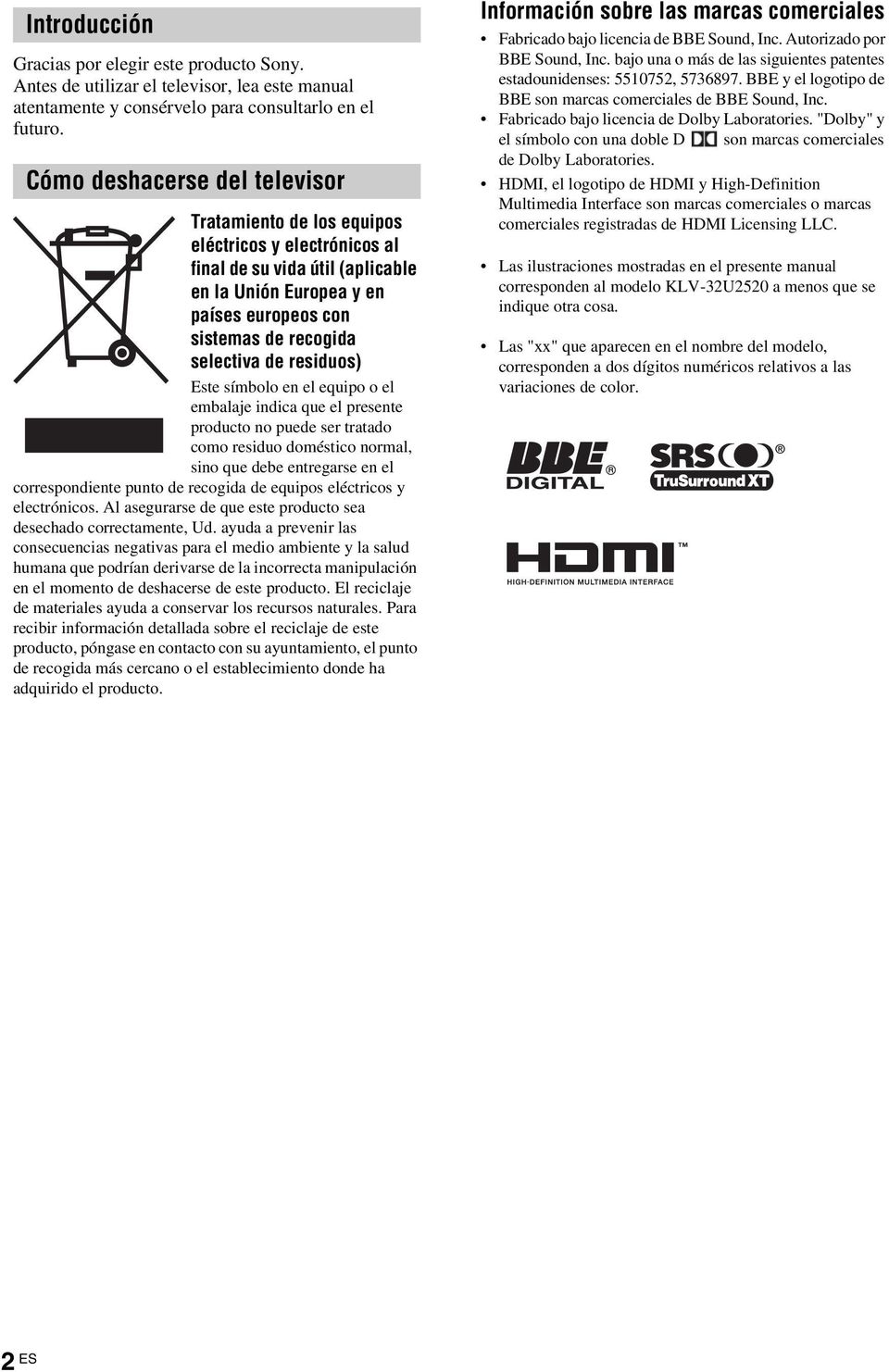 residuos) Este símbolo en el equipo o el embalaje indica que el presente producto no puede ser tratado como residuo doméstico normal, sino que debe entregarse en el correspondiente punto de recogida