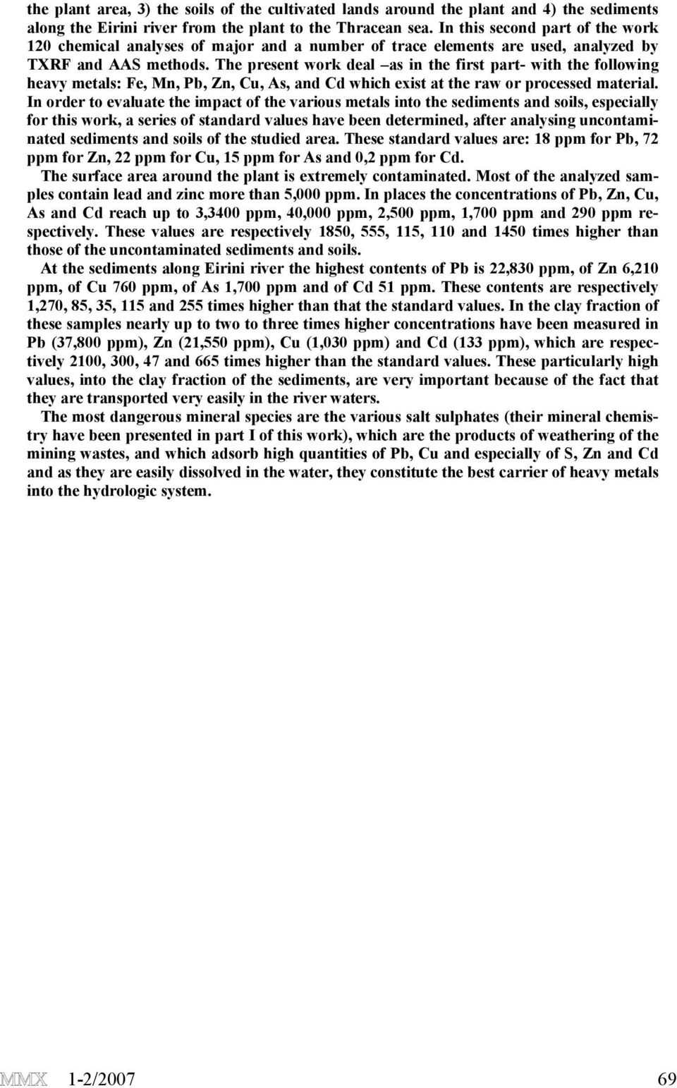 The present work deal as in the first part- with the following heavy metals: Fe, Mn, Pb, Zn, Cu, As, and Cd which exist at the raw or processed material.