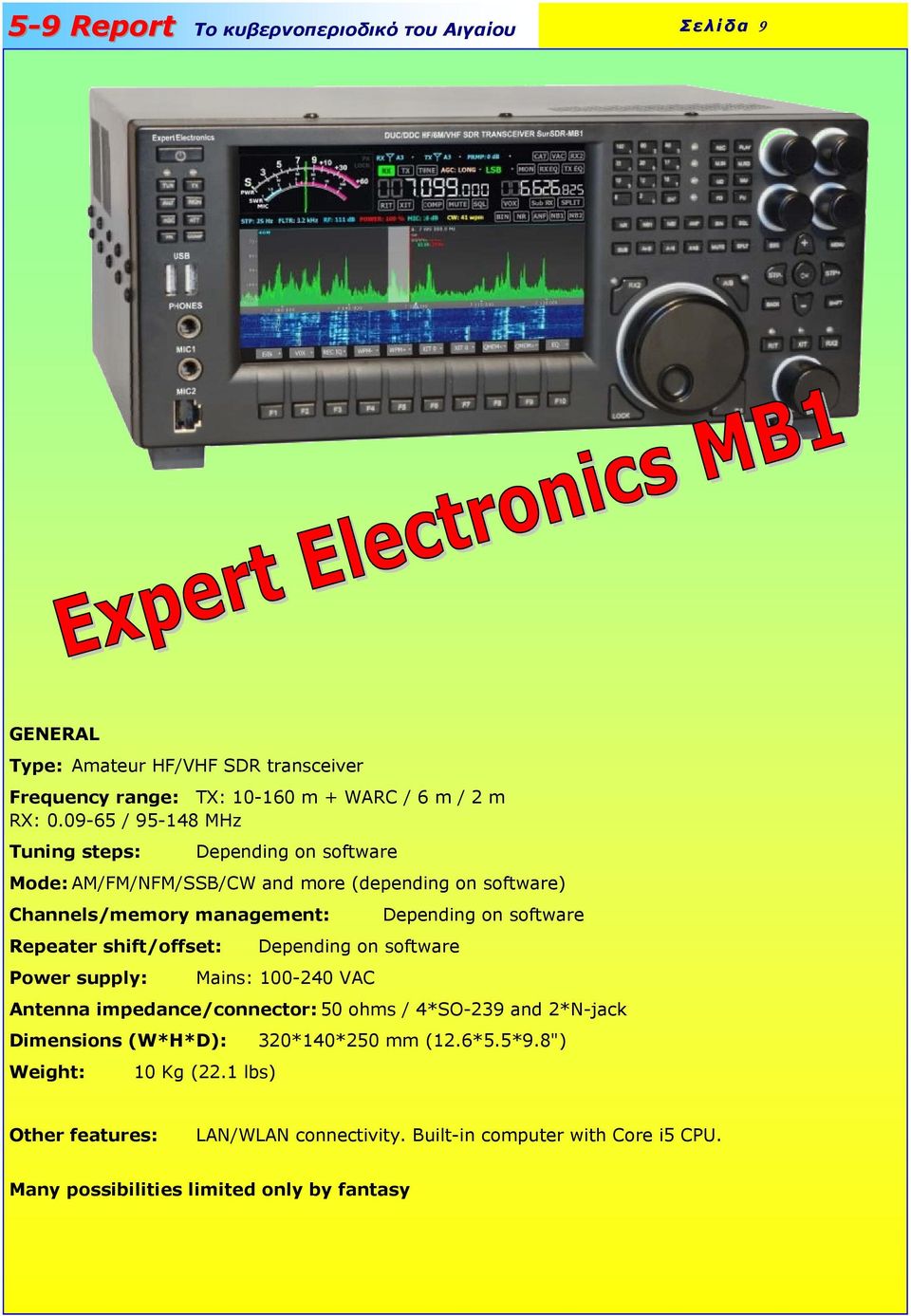 shift/offset: Power supply: Depending on software Mains: 100-240 VAC Depending on software Antenna impedance/connector: 50 ohms / 4*SO-239 and