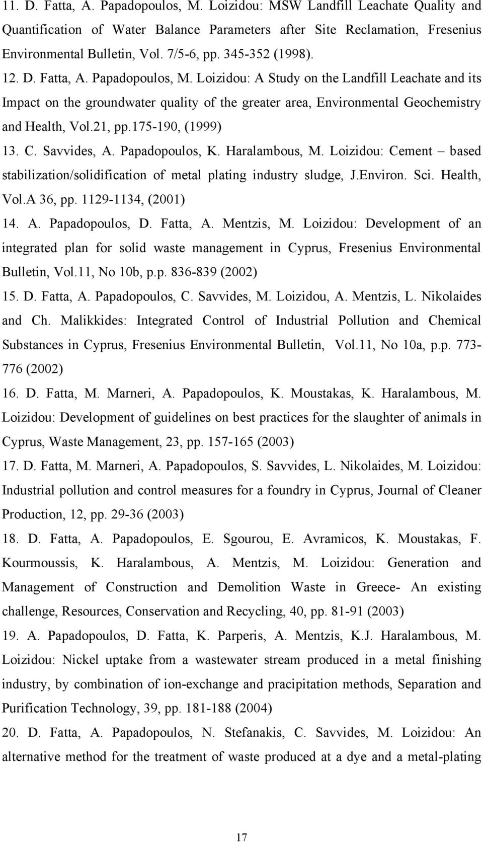 21, pp.175-190, (1999) 13. C. Savvides, A. Papadopoulos, K. Haralambous, M. Loizidou: Cement based stabilization/solidification of metal plating industry sludge, J.Environ. Sci. Health, Vol.A 36, pp.