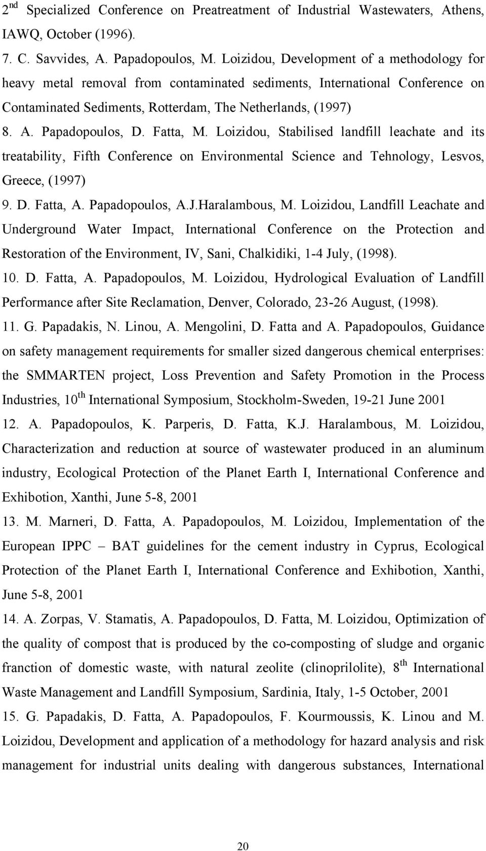 Papadopoulos, D. Fatta, M. Loizidou, Stabilised landfill leachate and its treatability, Fifth Conference on Environmental Science and Tehnology, Lesvos, Greece, (1997) 9. D. Fatta, A. Papadopoulos, A.