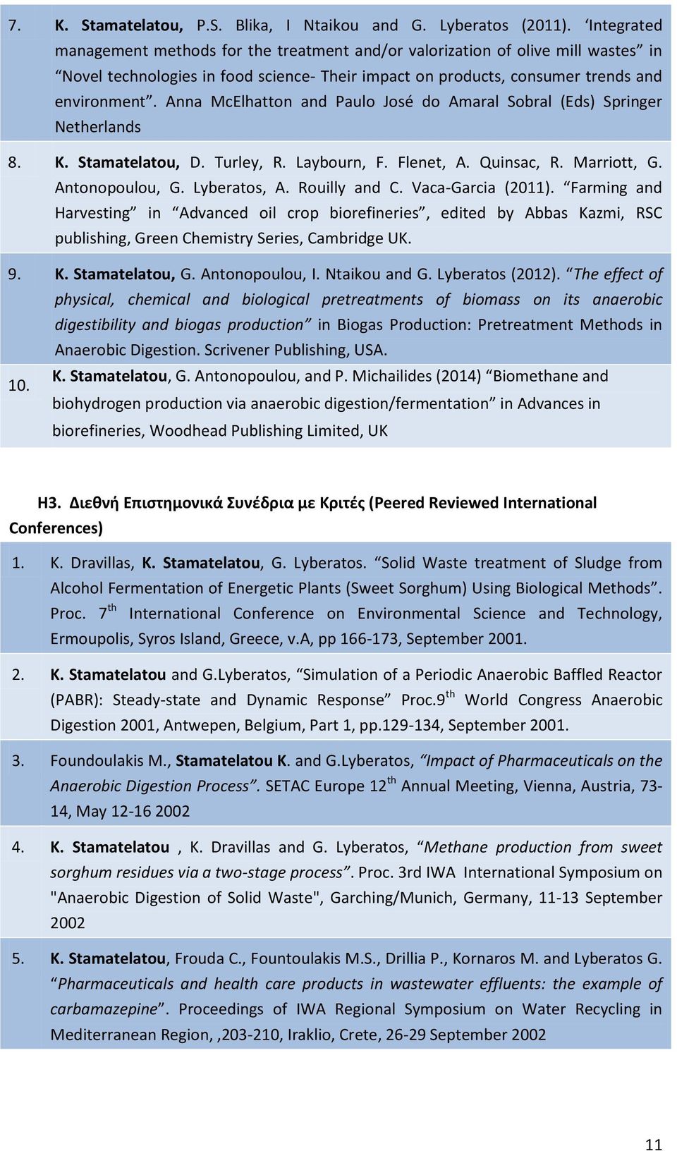 Anna McElhatton and Paulo José do Amaral Sobral (Eds) Springer Netherlands 8. K. Stamatelatou, D. Turley, R. Laybourn, F. Flenet, A. Quinsac, R. Marriott, G. Antonopoulou, G. Lyberatos, A.