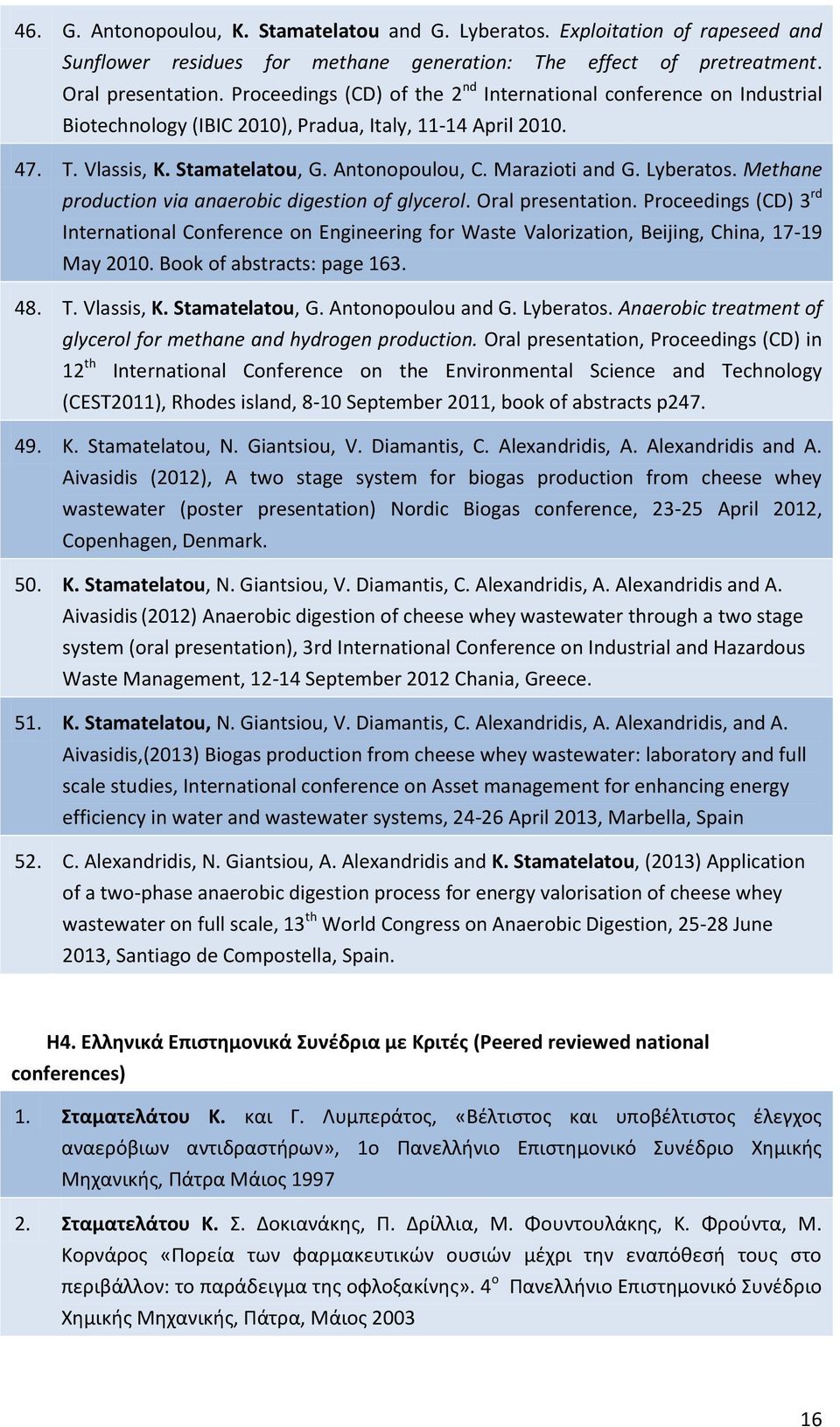 Lyberatos. Methane production via anaerobic digestion of glycerol. Oral presentation.